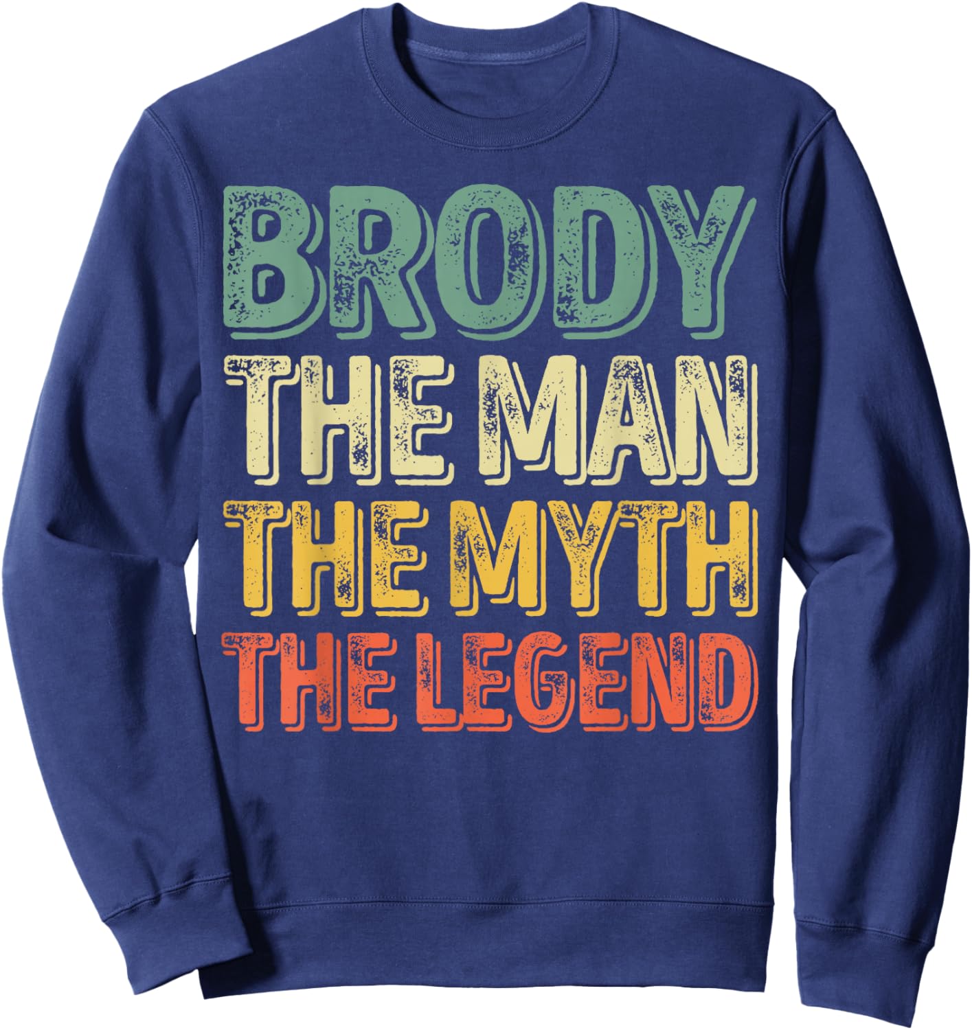 Brody The Man The Myth The Legend Shirt First Name Brody Sweatshirt - Sweatshirt | Navy