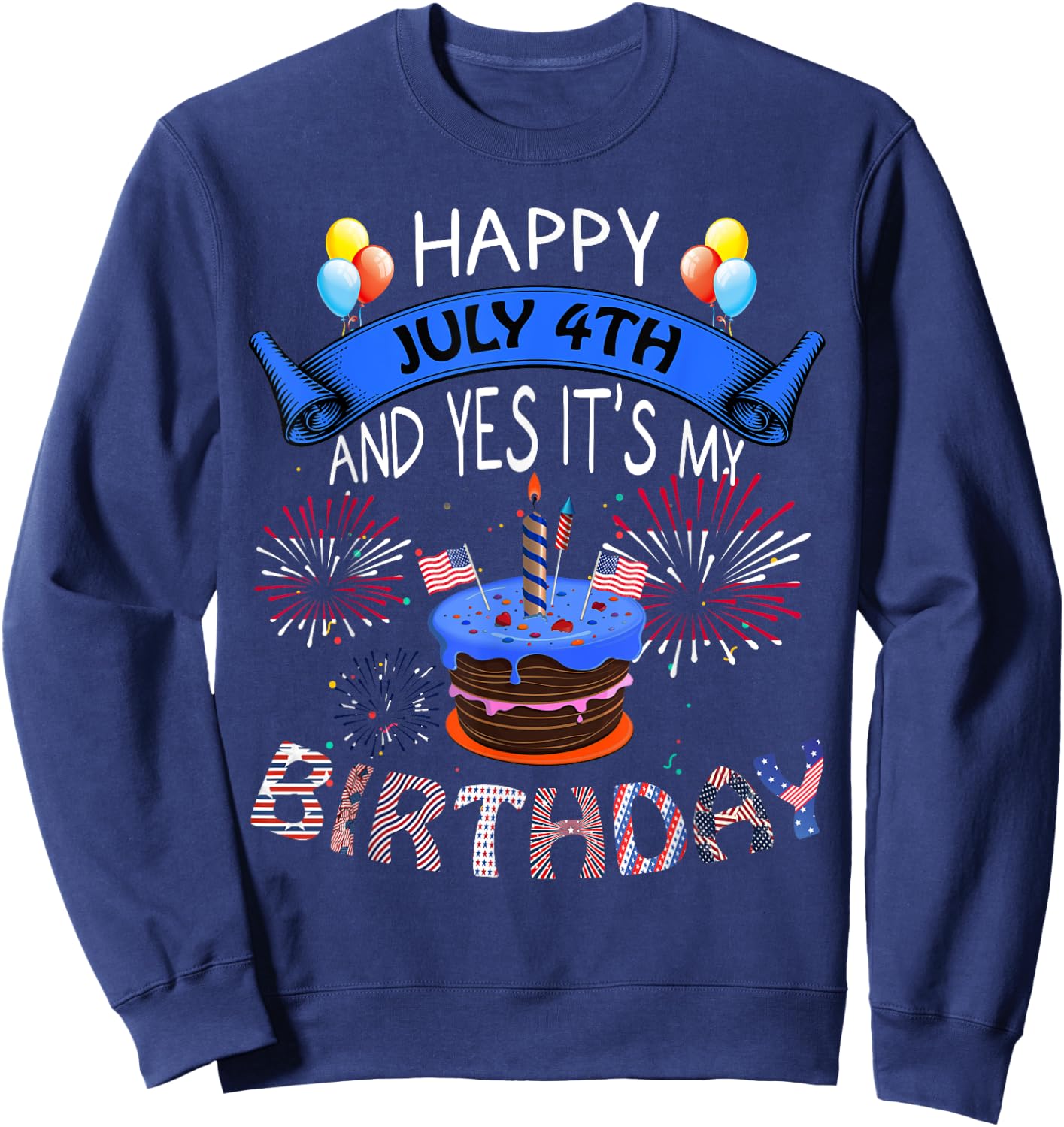 Happy July 4th And Yes It's My Birthday Independence Day Women Kids Men Sweatshirt - Sweatshirt | Navy