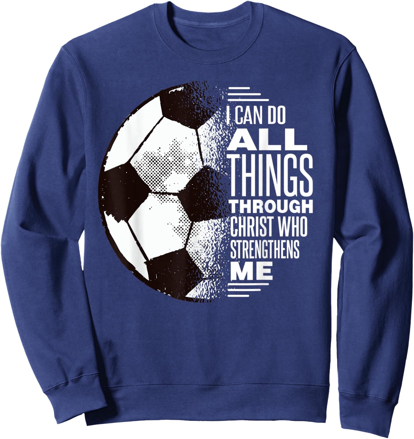 Christian Soccer Shirt - I Can Do All Things Through Christ Sweatshirt - Sweatshirt | Navy