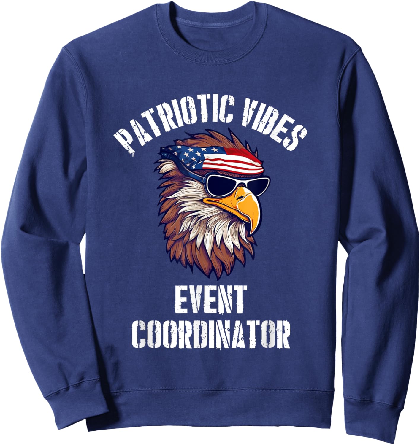 Event Coordinator Eagle July 4th American Flag USA Sweatshirt - Sweatshirt | Navy
