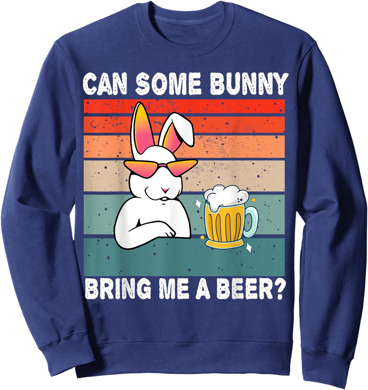 Can Some Bunny Bring Me A Beer Funny Easter Day Vintage Sweatshirt - Sweatshirt | Navy