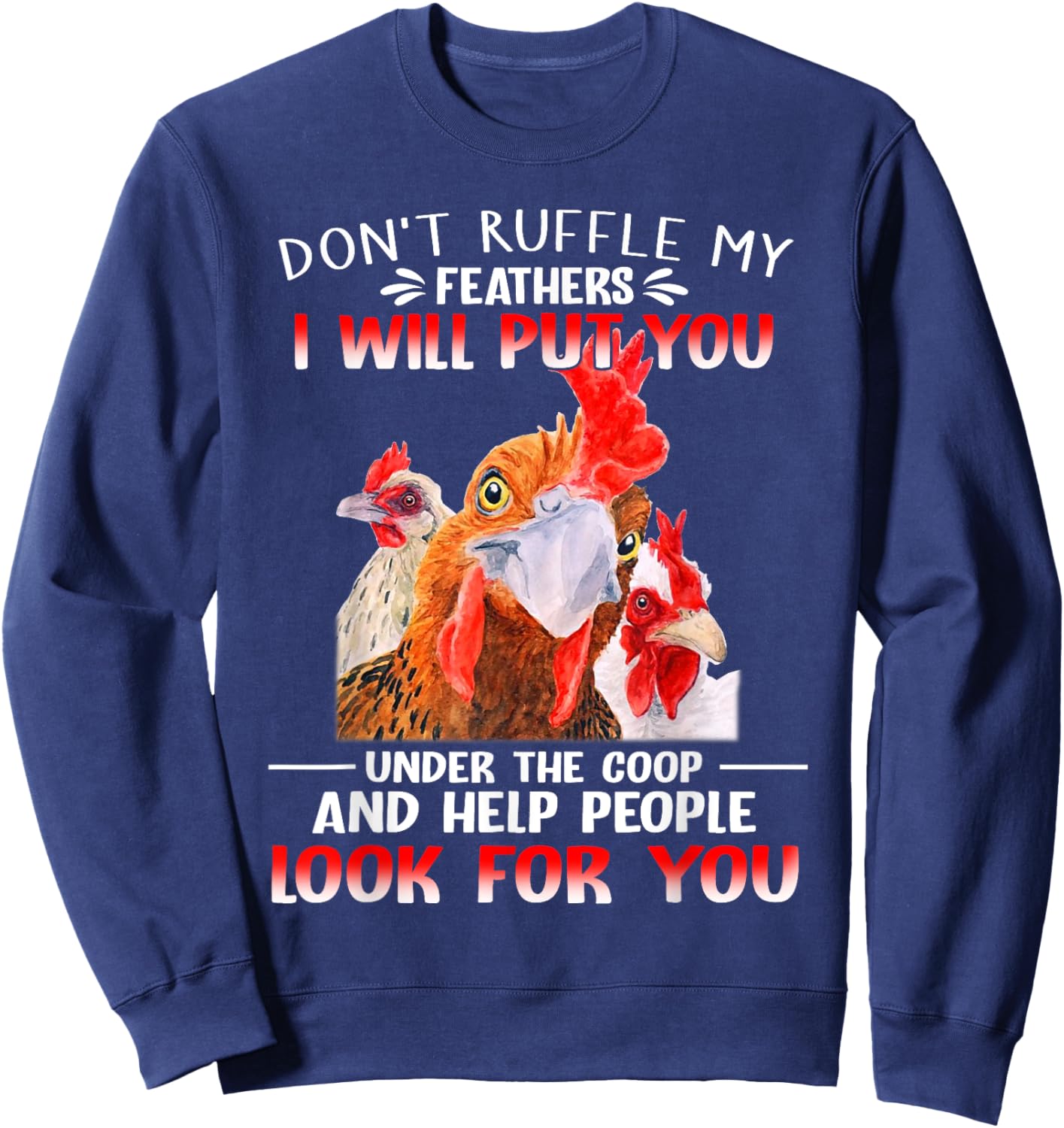 Don't Ruffle My Feathers I Will Put You Under Coop Chickens Sweatshirt - Sweatshirt | Navy