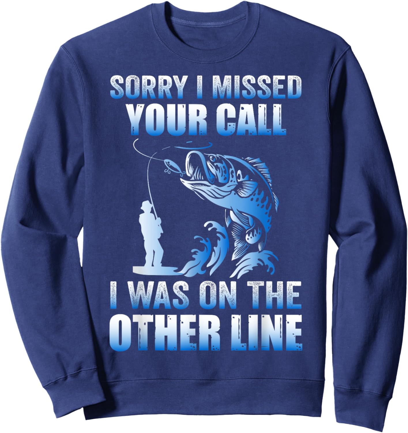 Sorry I Missed Your Call Was On the Other Line Men's Fishing Sweatshirt - Sweatshirt | Navy