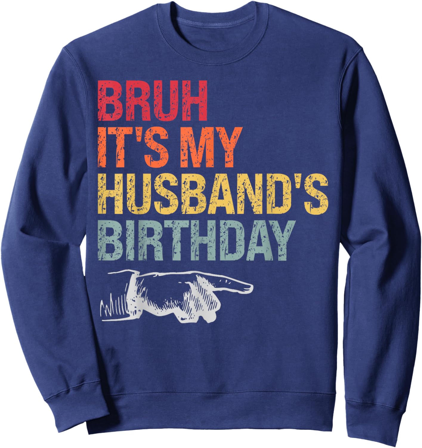 Bruh It's My Husband's Birthday Happy King Awesome Lover Sweatshirt - Sweatshirt | Navy