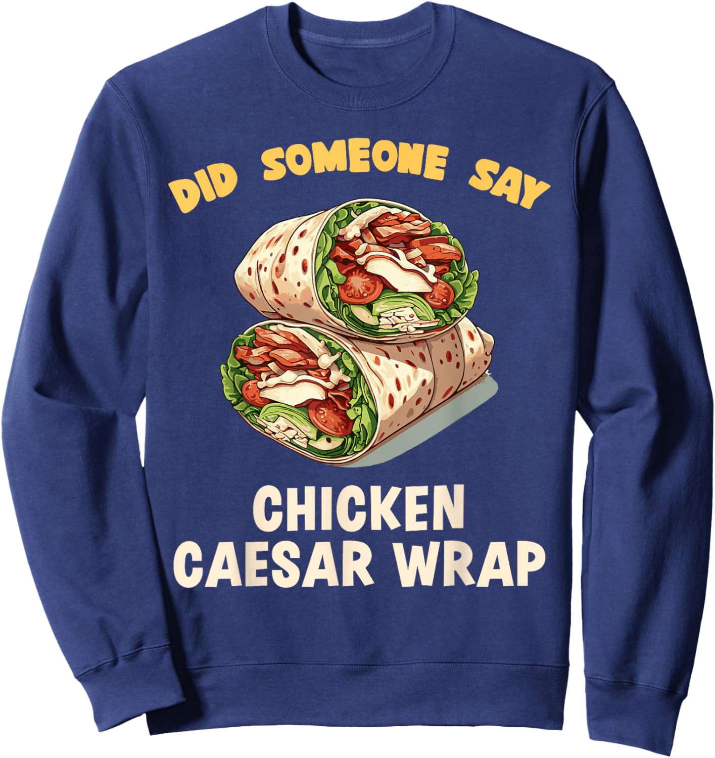Did Someone Say Chicken Caesar Wrap Fast Food Temptation Sweatshirt - Sweatshirt | Navy