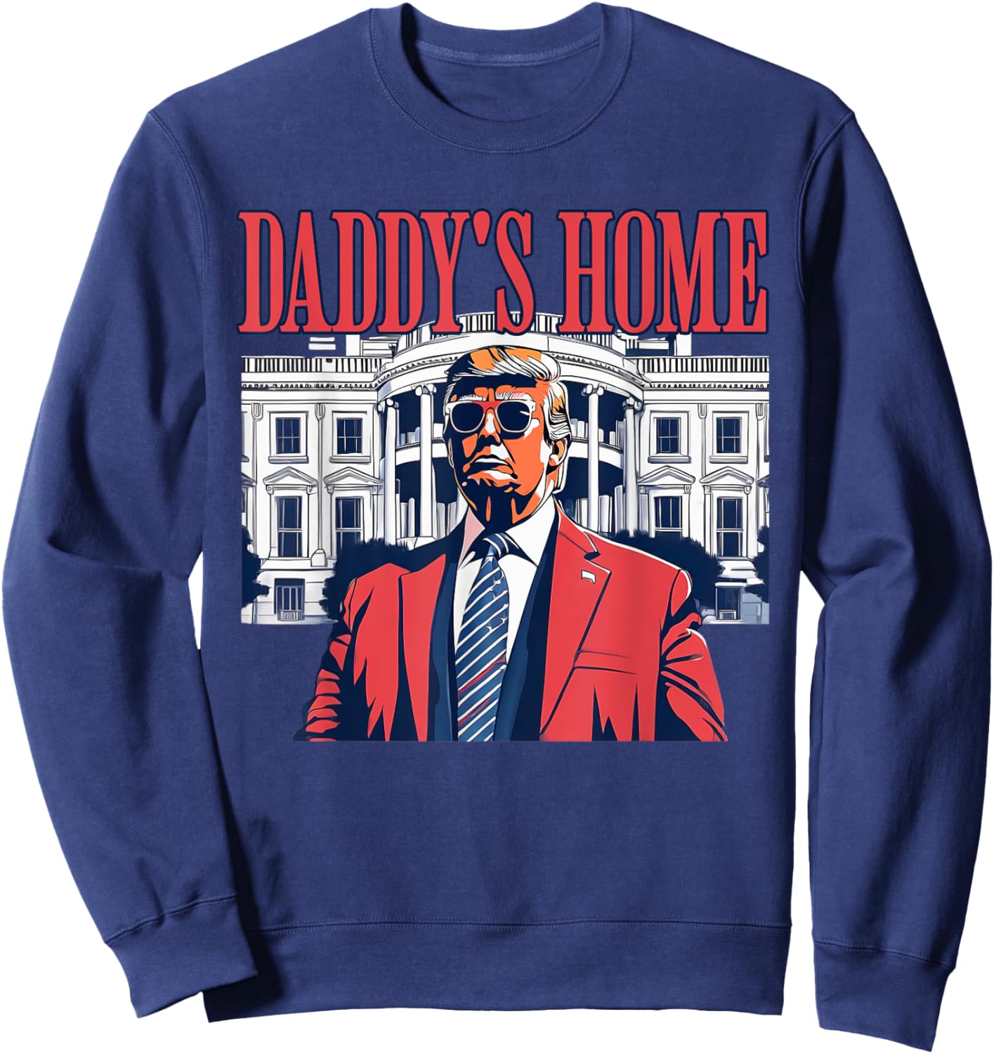 Daddys Home White House Trump Funny Donald Trump Sweatshirt - Sweatshirt | Navy