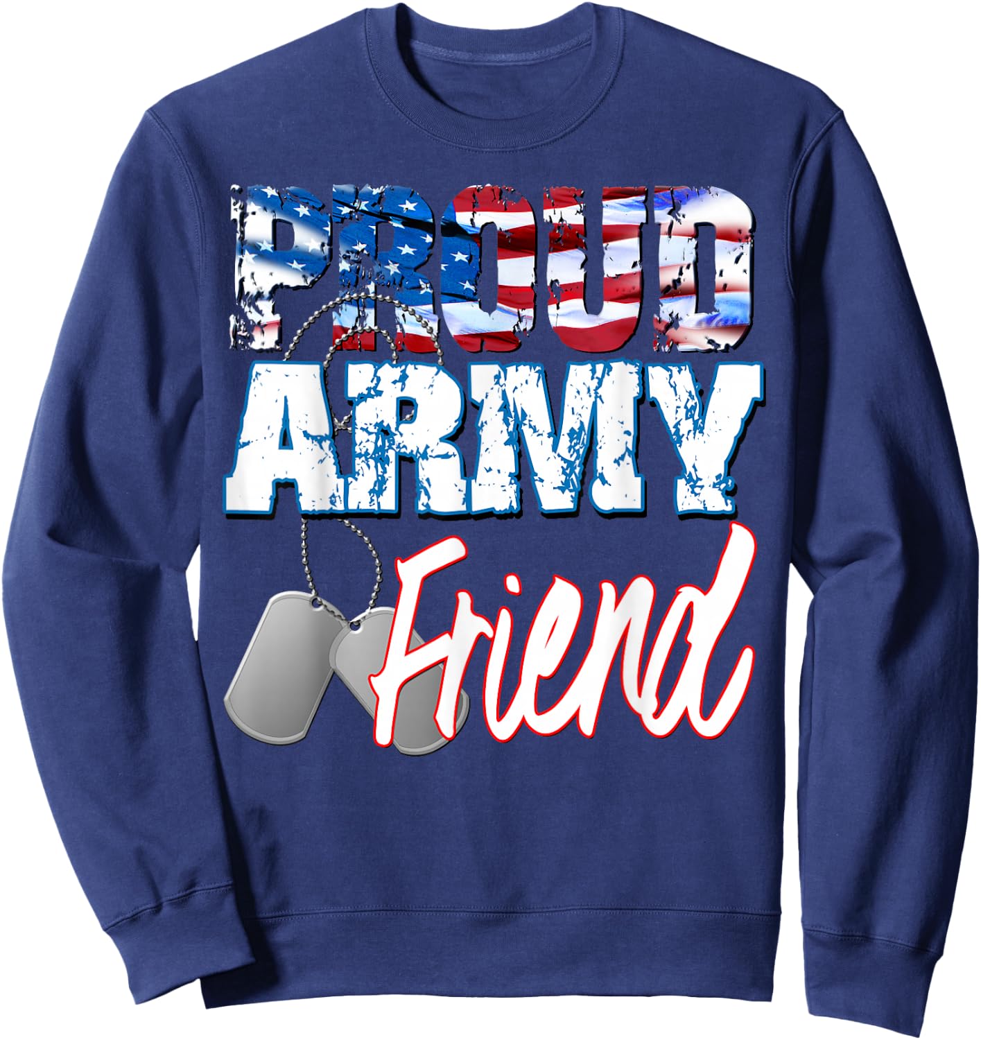 Proud Patriotic USA Army Friend USA Flag Military Men Women Sweatshirt - Sweatshirt | Navy