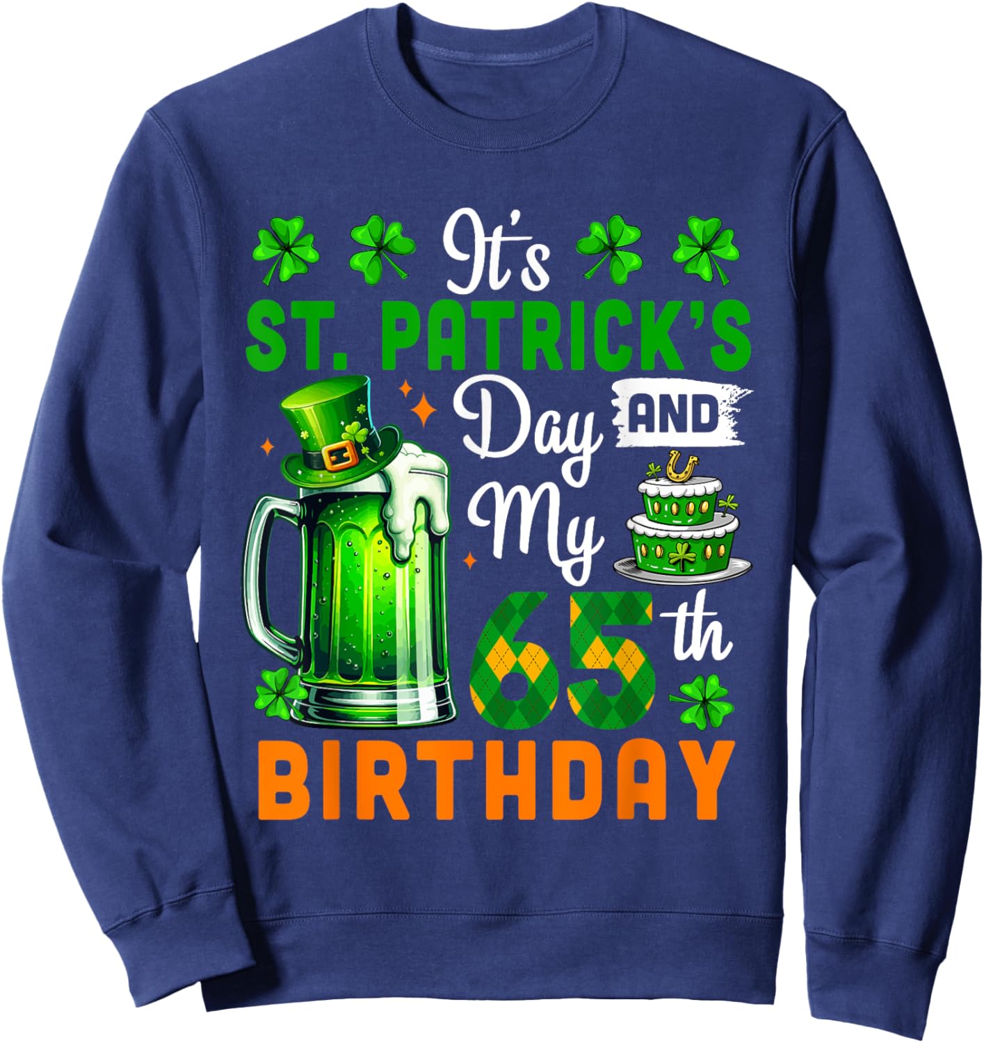 It's St. Patrick's Day And 65th Birthday Clovers Beer Lover Sweatshirt - Sweatshirt | Navy