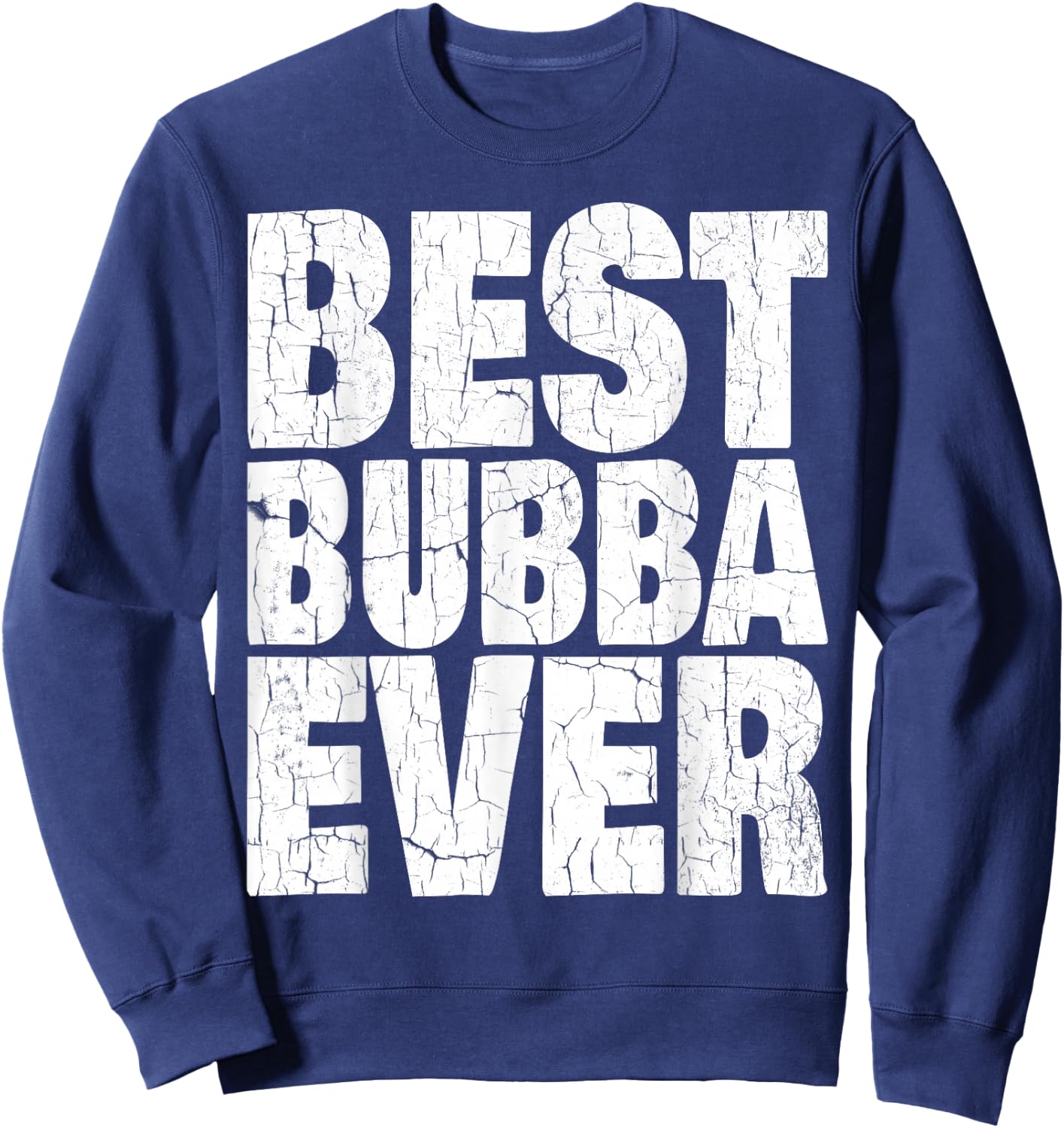 Best Bubba Ever Shirt Funny Kids Adult Toddler Gift Sweatshirt - Sweatshirt | Navy
