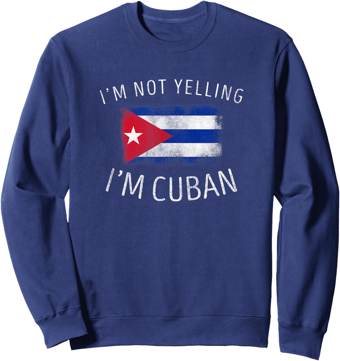 I'm Not Yelling, I'm Cuban - Funny Cuba Pride Sweatshirt - Sweatshirt | Navy