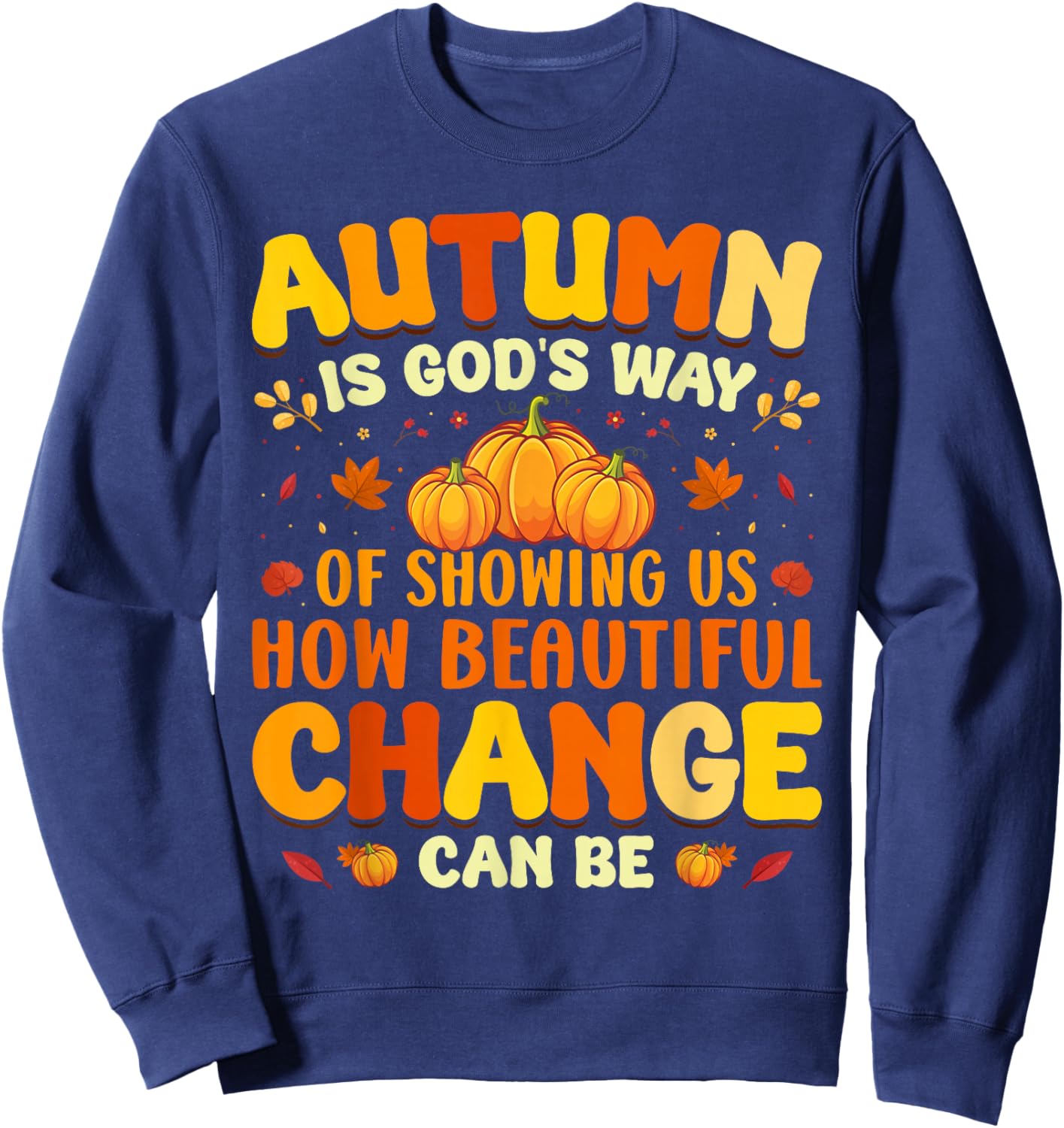 Christian Lover Thanksgiving Autumn Is Gods Way Fall Pumpkin Sweatshirt - Sweatshirt | Navy