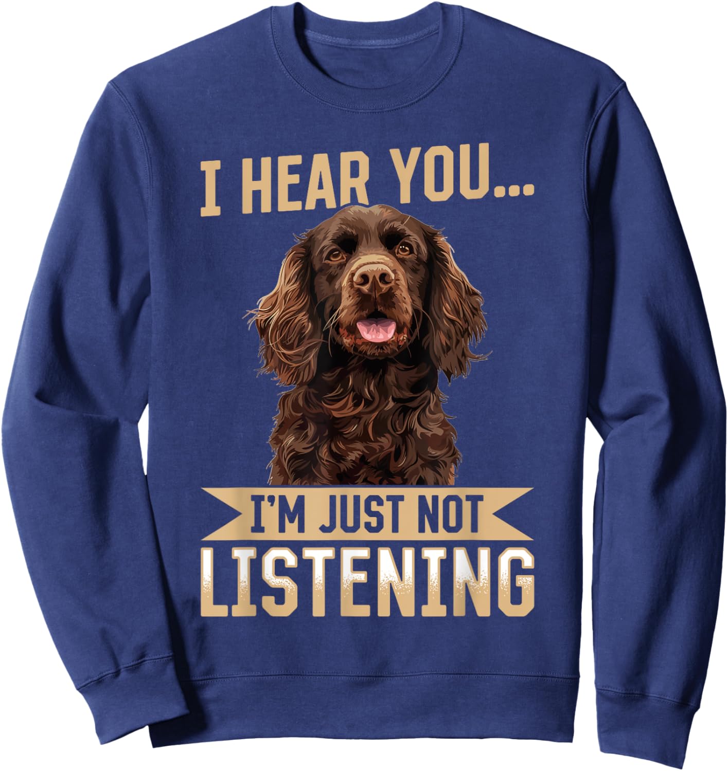 Boykin Spaniel Dog Breed I hear you… I´m just not Listening Sweatshirt - Sweatshirt | Navy