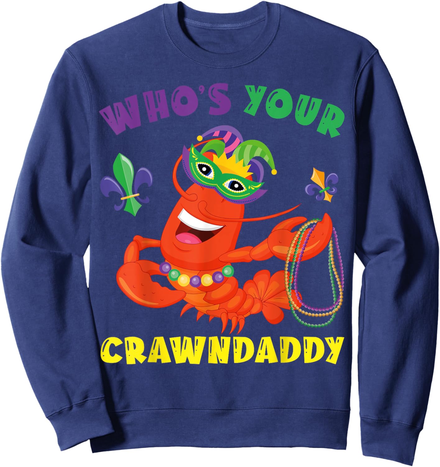 Whos Your Crawdaddy Crawfish Funny Mardi Gras Gift Sweatshirt - Sweatshirt | Navy