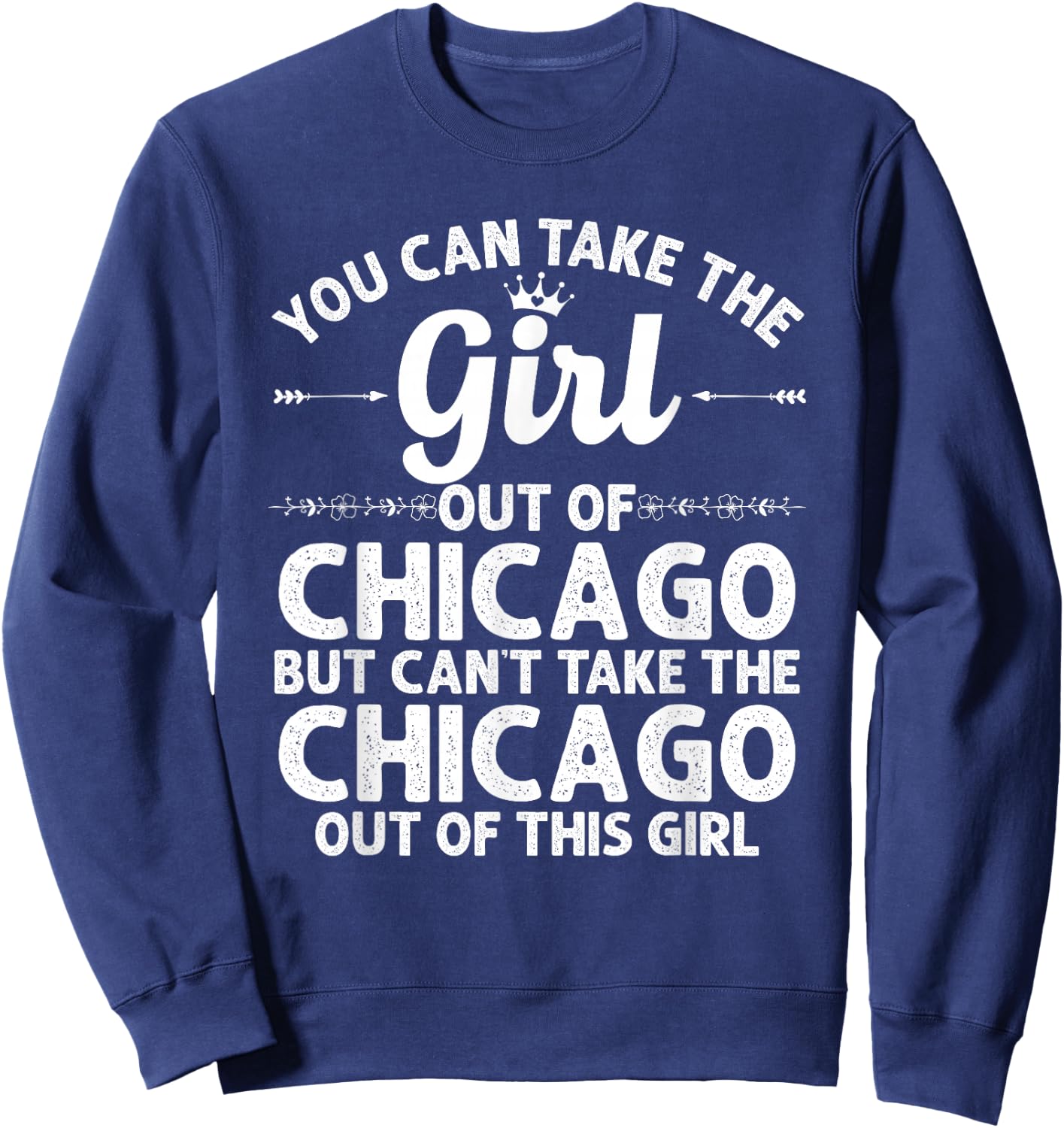 Girl Out of Chicago IL Illinois Gift Funny Home Roots USA Sweatshirt - Sweatshirt | Navy