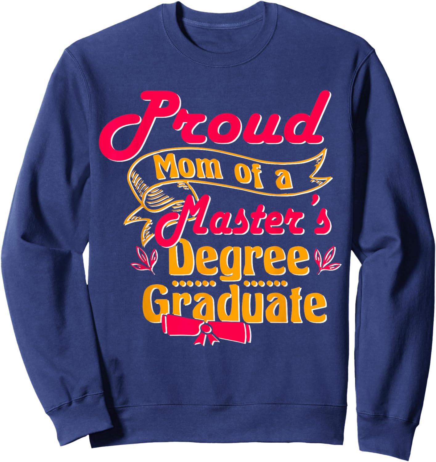 Proud Mom Of A Master'S Degree Graduate, Masters Graduation Sweatshirt - Sweatshirt | Navy
