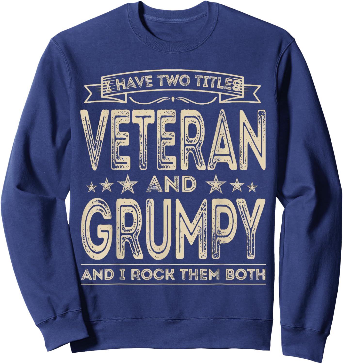 I have two titles Veteran and Grumpy Funny Proud US Army Sweatshirt - Sweatshirt | Navy