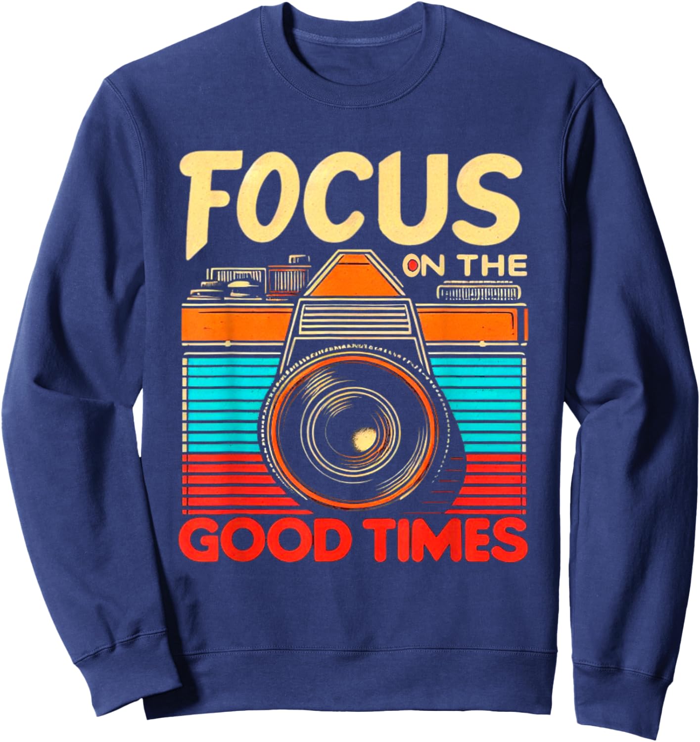 Camera Focus On Good Times Photographer Photography Sweatshirt - Sweatshirt | Navy