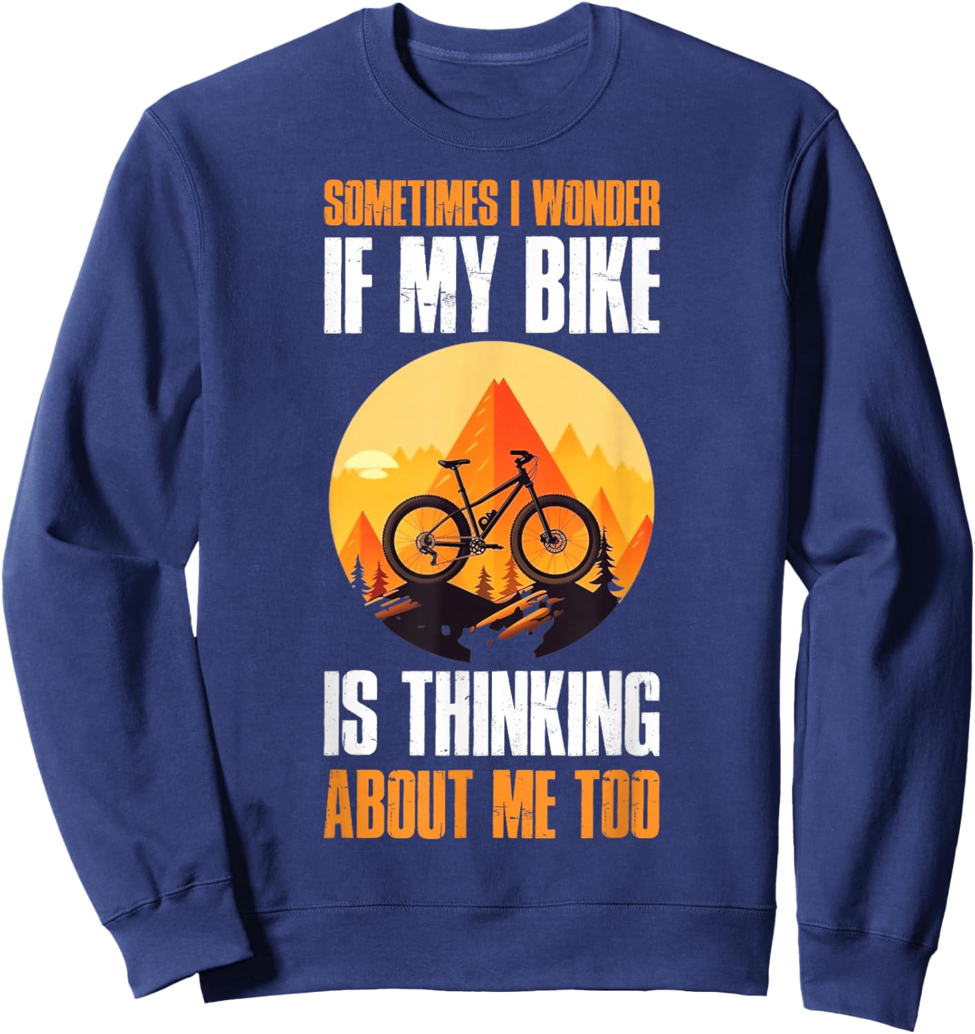 Sometimes I Wonder If My Bike Is Thinking About Me Too Sweatshirt - Sweatshirt | Navy