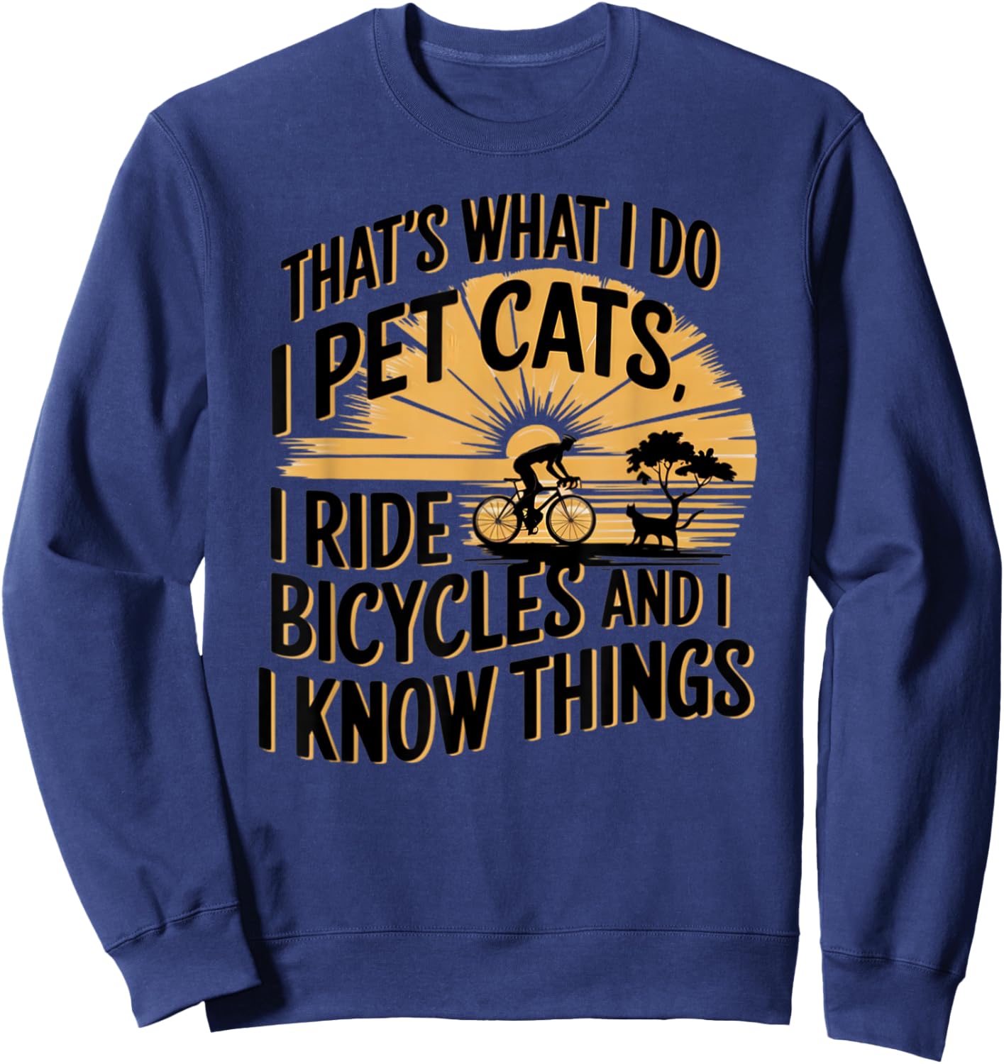 That's What I Do I Pet Cats I Ride Bicycles Funny Cycling - -Adult, Blue, Small, Short Sleeve, Classic Fit, Polyester 100%, Cycling Sweatshirt - Sweatshirt | Navy