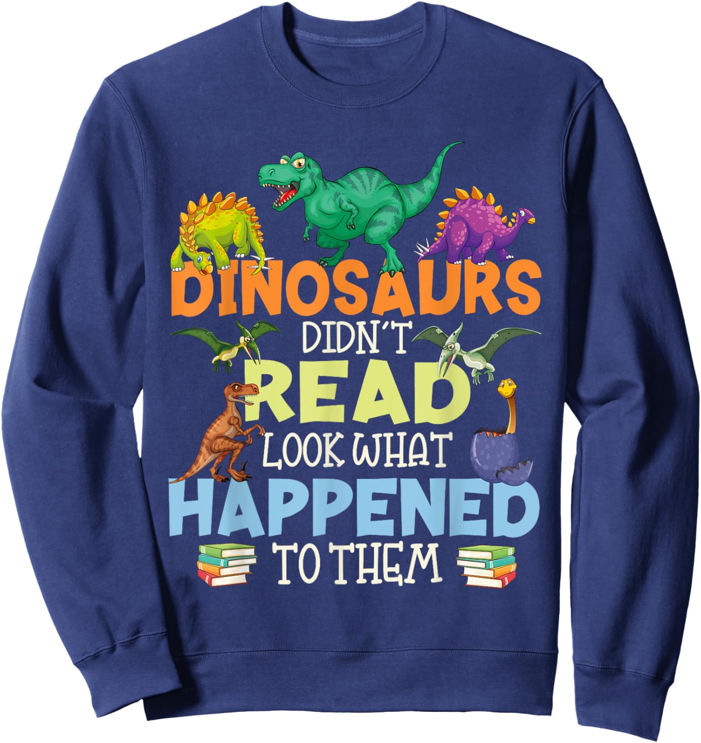 Dinosaurs Didnt Read Funny Book Lover Boys Kids Teacher Sweatshirt - Sweatshirt | Navy