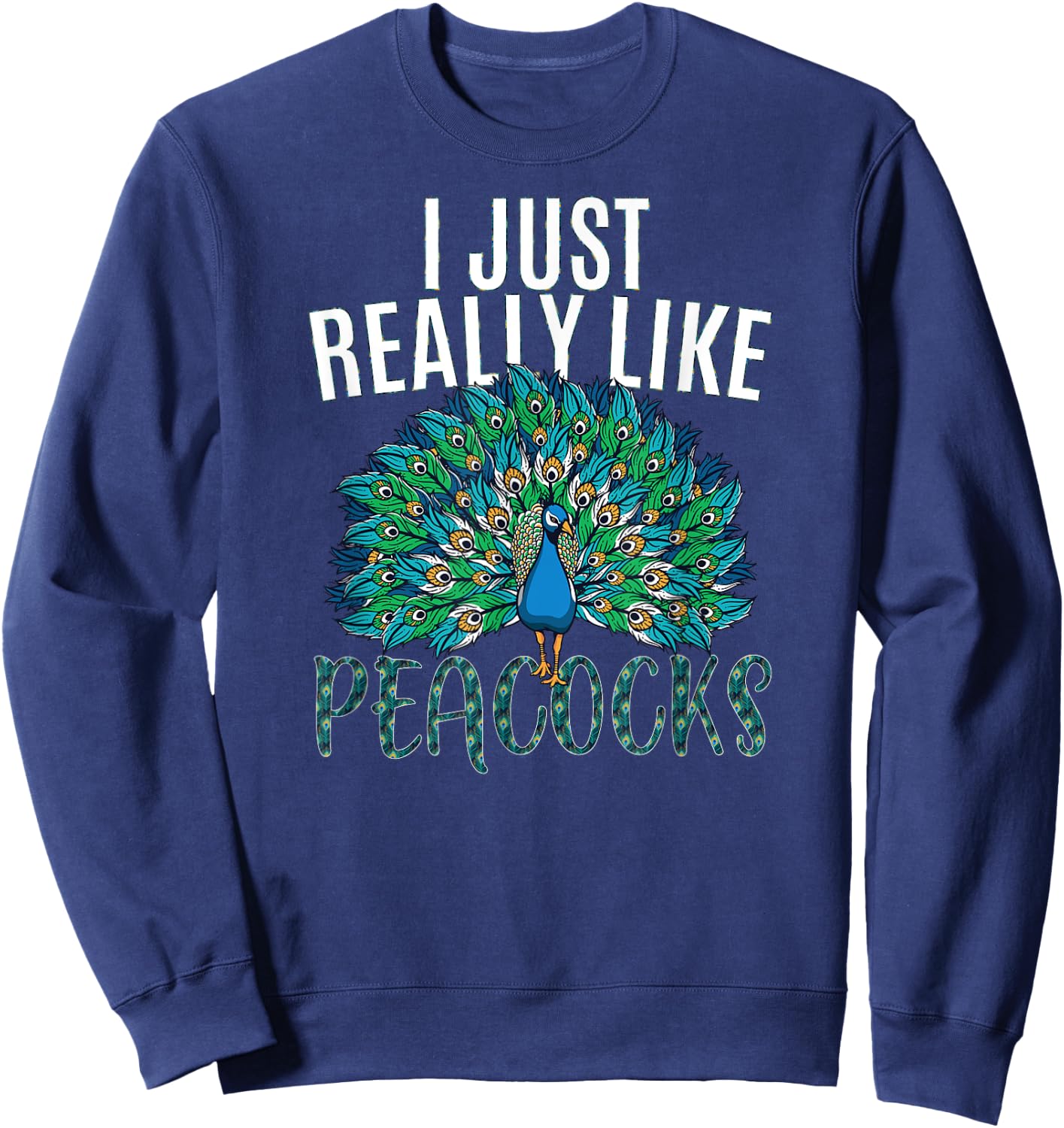 I just really like Peacocks for lover Peacock bird animal Sweatshirt - Sweatshirt | Navy