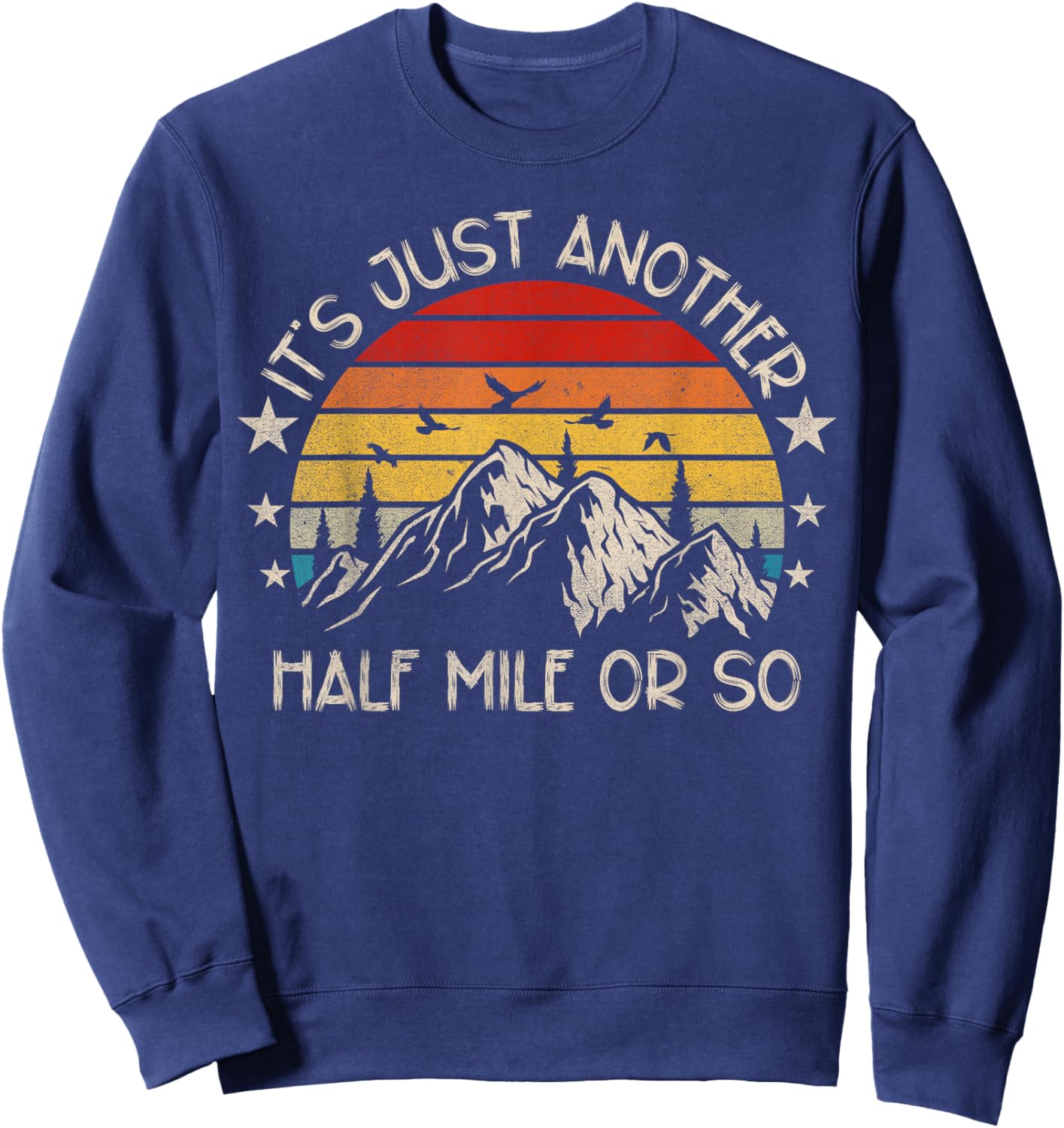 It's Just Another Half Mile Or So Funny Hiking Sweatshirt - Sweatshirt | Navy
