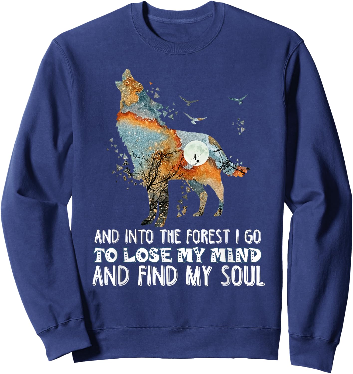 Wolf Into The Forest I Go To Lose My Mind And Find My Soul Sweatshirt - Sweatshirt | Navy