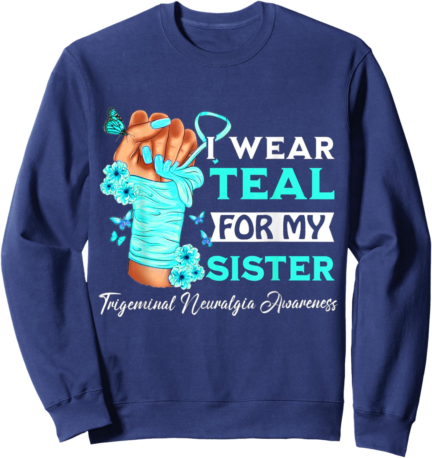I Wear Teal For My Sister Trigeminal Neuralgia Awareness Sweatshirt - Sweatshirt | Navy