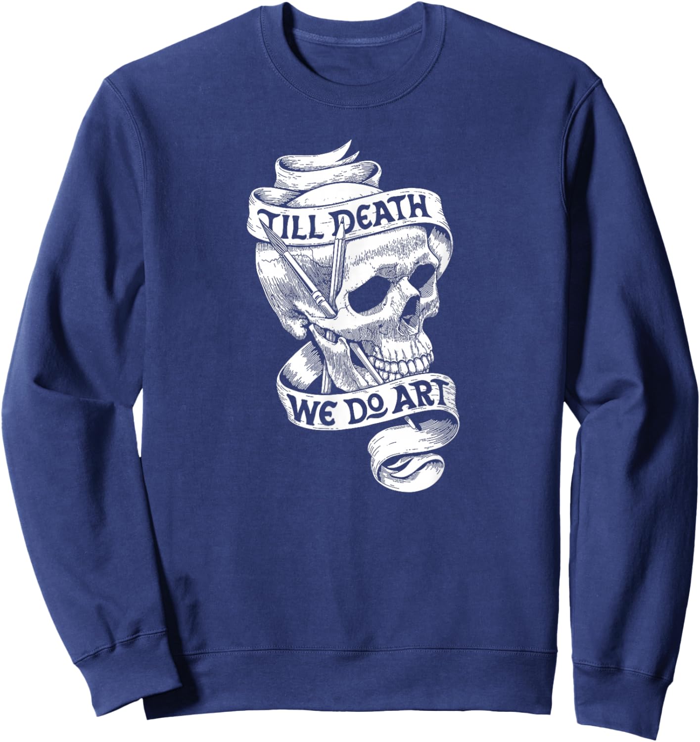 Artist Quote Gift Shirt Till Death We Do Art Sweatshirt - Sweatshirt | Navy