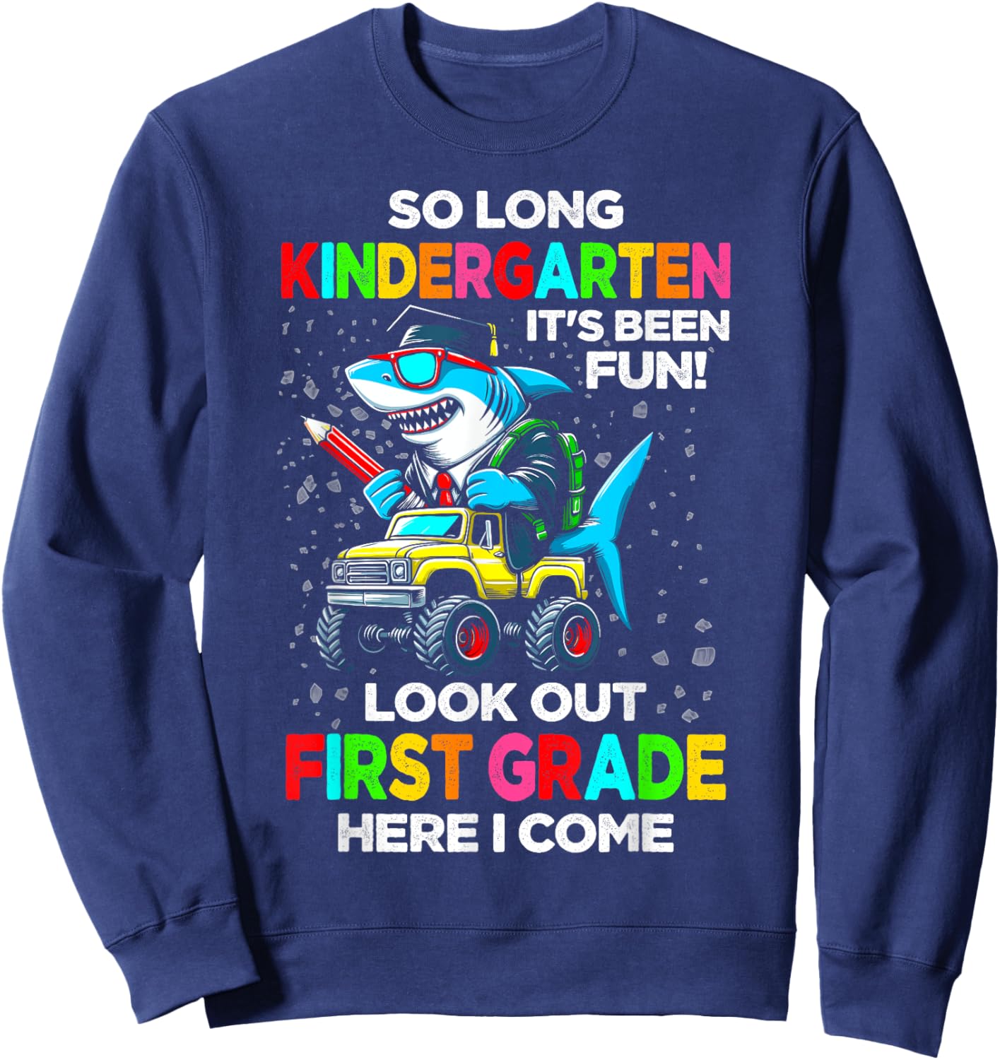 So long kindergarten its been fun shirt shark graduation Sweatshirt - Sweatshirt | Navy