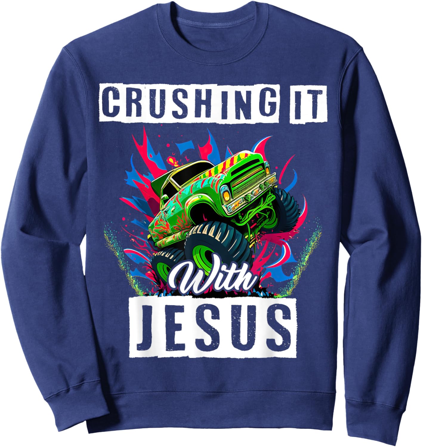 Monster Truck Lover Crushing It With Jesus Proud Christian Sweatshirt - Sweatshirt | Navy