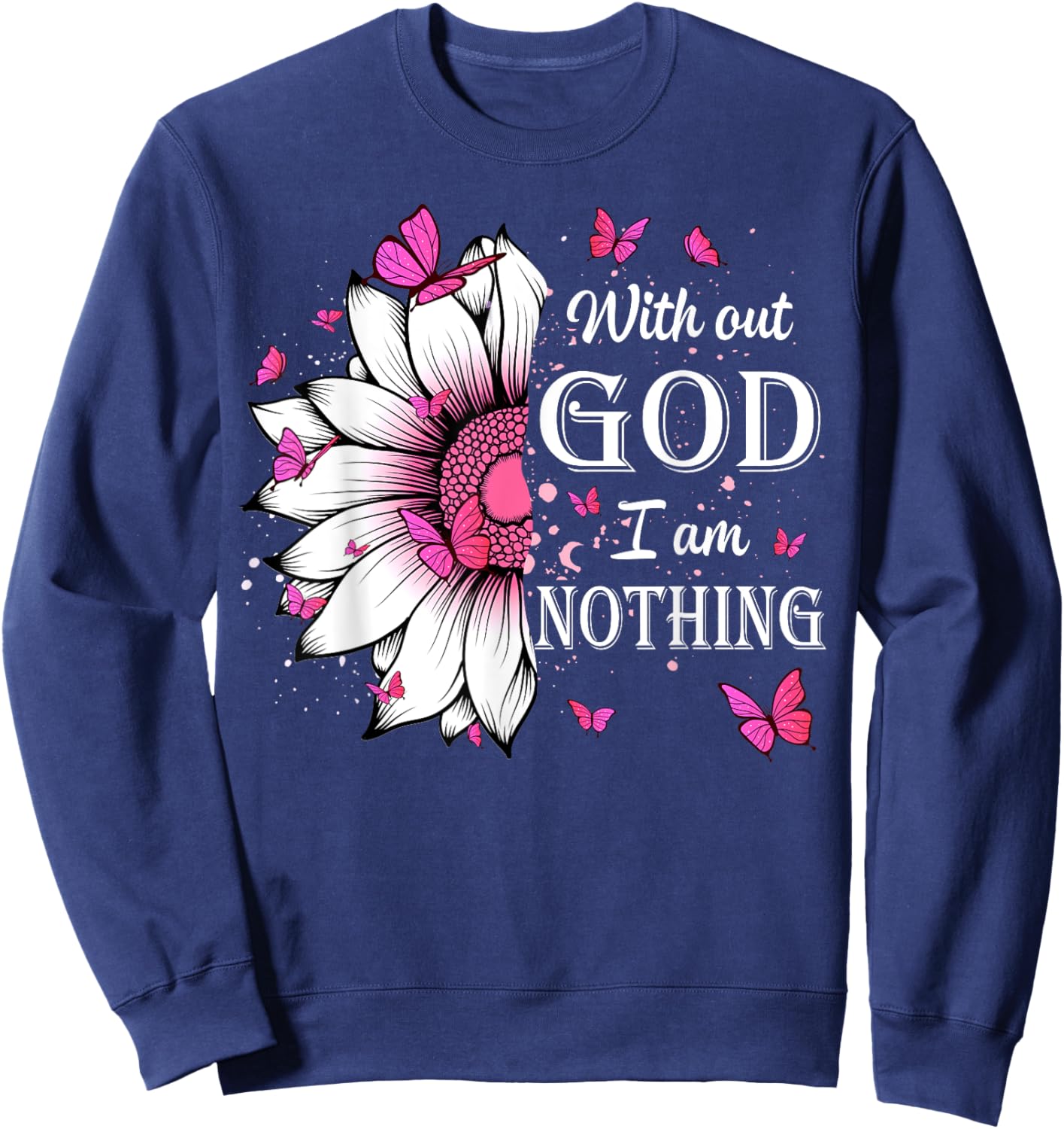 Without God I Am Nothing Jesus Christian Believers Sweatshirt - Sweatshirt | Navy