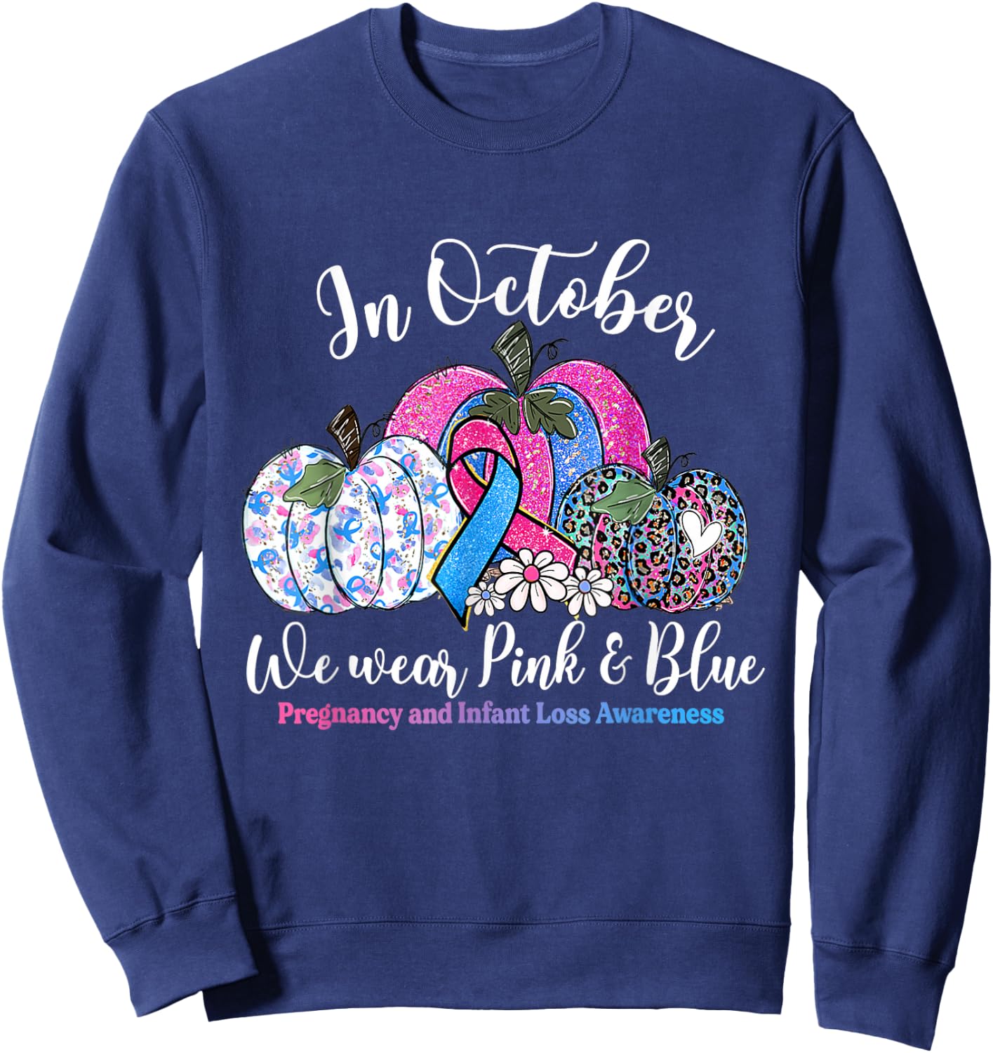 in October Wear Pink & Blue Pregnancy Infant Loss Awareness Sweatshirt - Sweatshirt | Navy