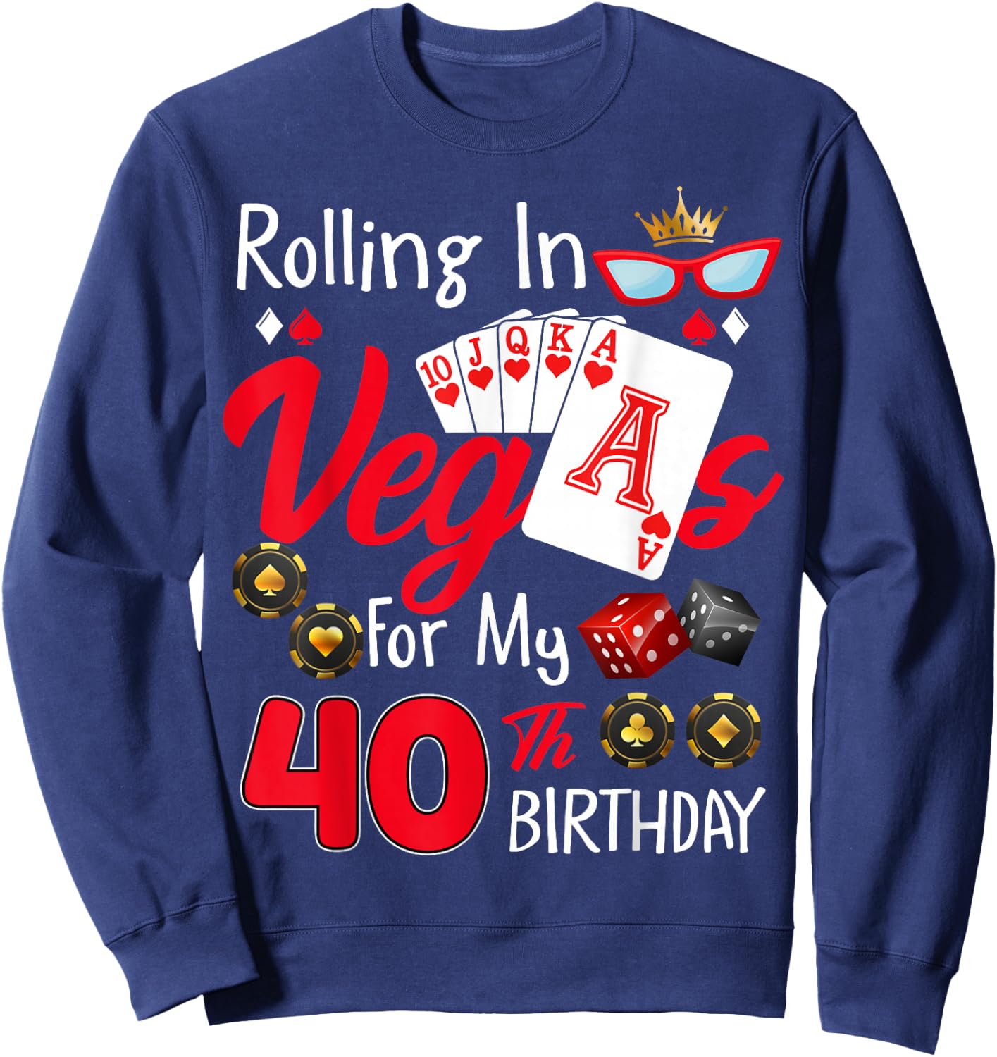 Rolling In Vegas For My 40 Year Old 40th Birthday Las Vegas Sweatshirt - Sweatshirt | Navy