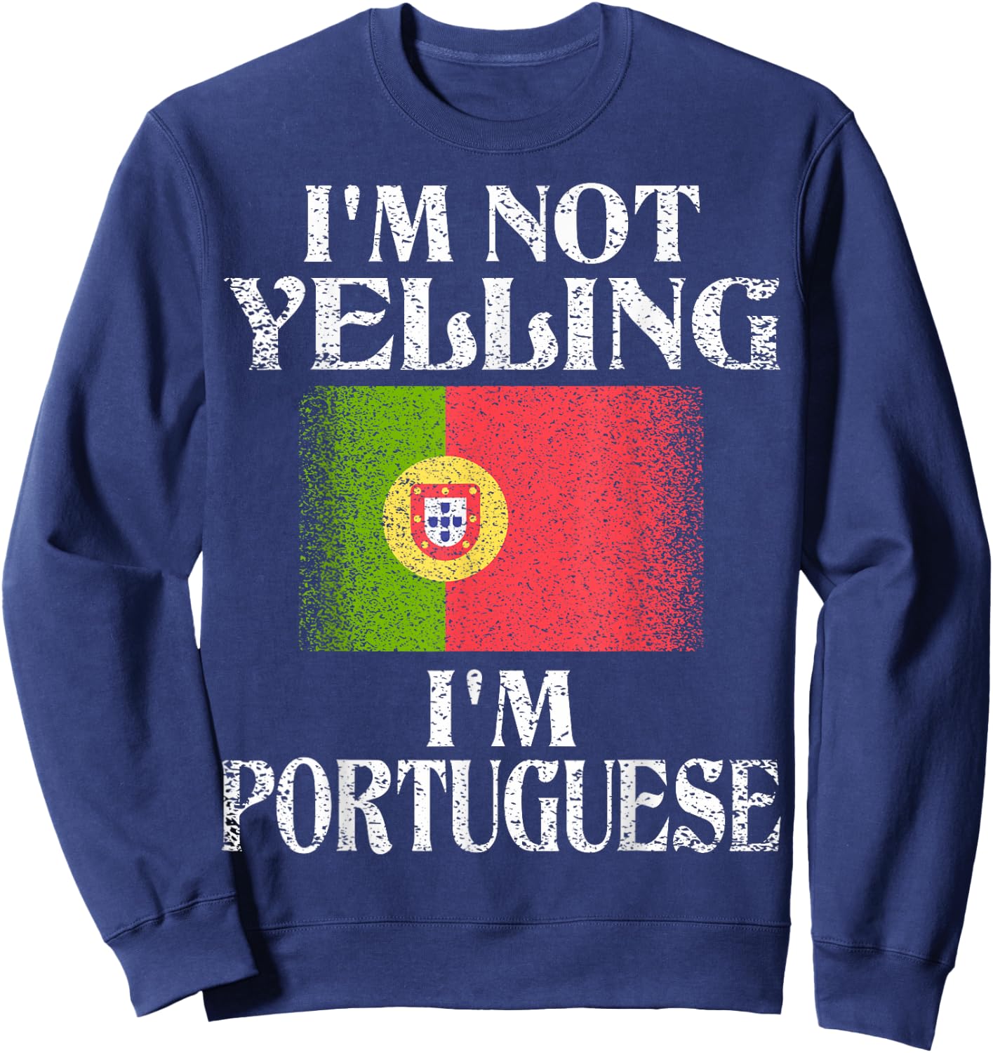 I'm Not Yelling I'm Portuguese Funny Portuguese Pride Sweatshirt - Sweatshirt | Navy