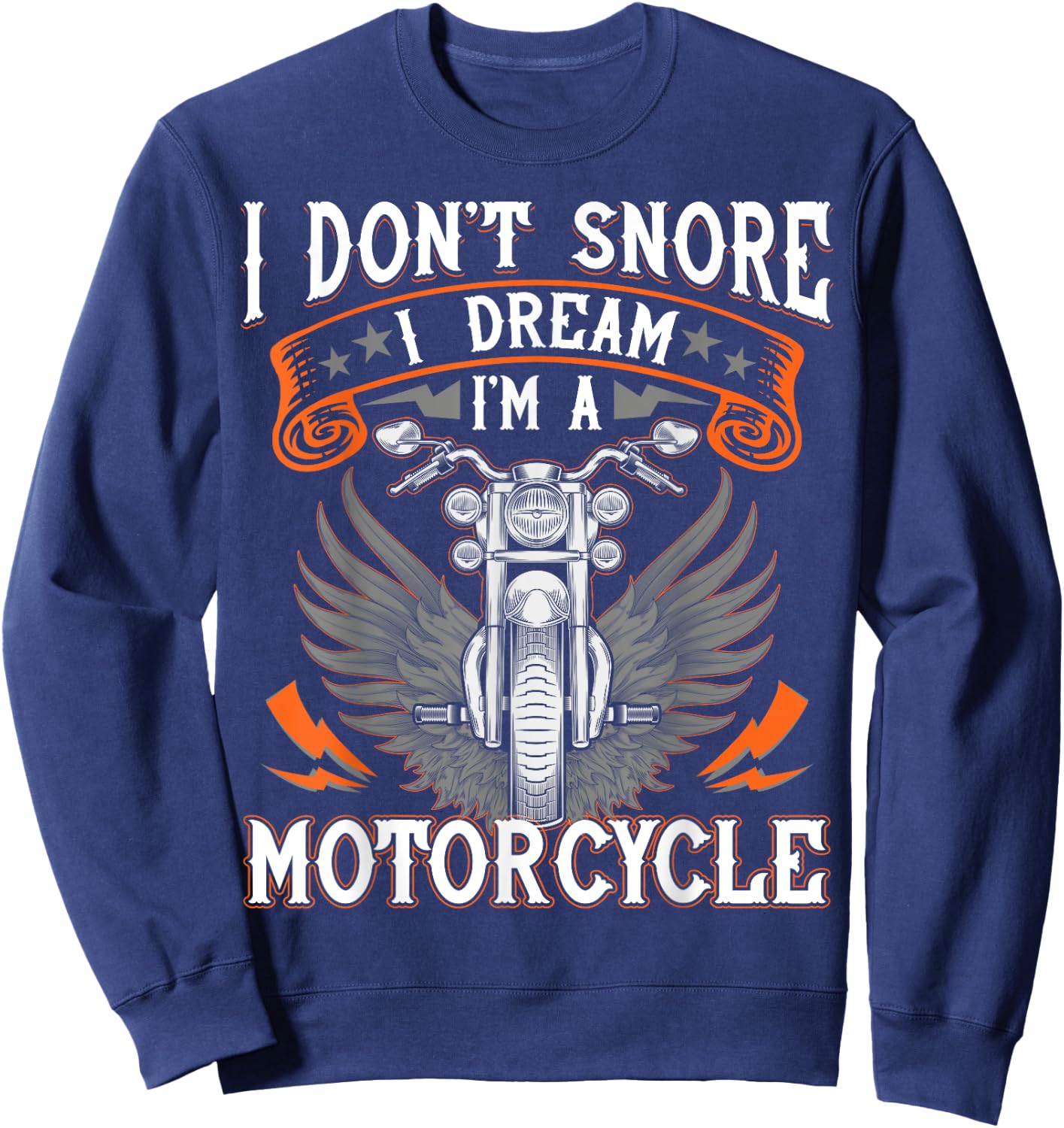 I Don't Snore I Dream I'm A Motorcycle Shirt Biker Gift Fun Sweatshirt - Sweatshirt | Navy
