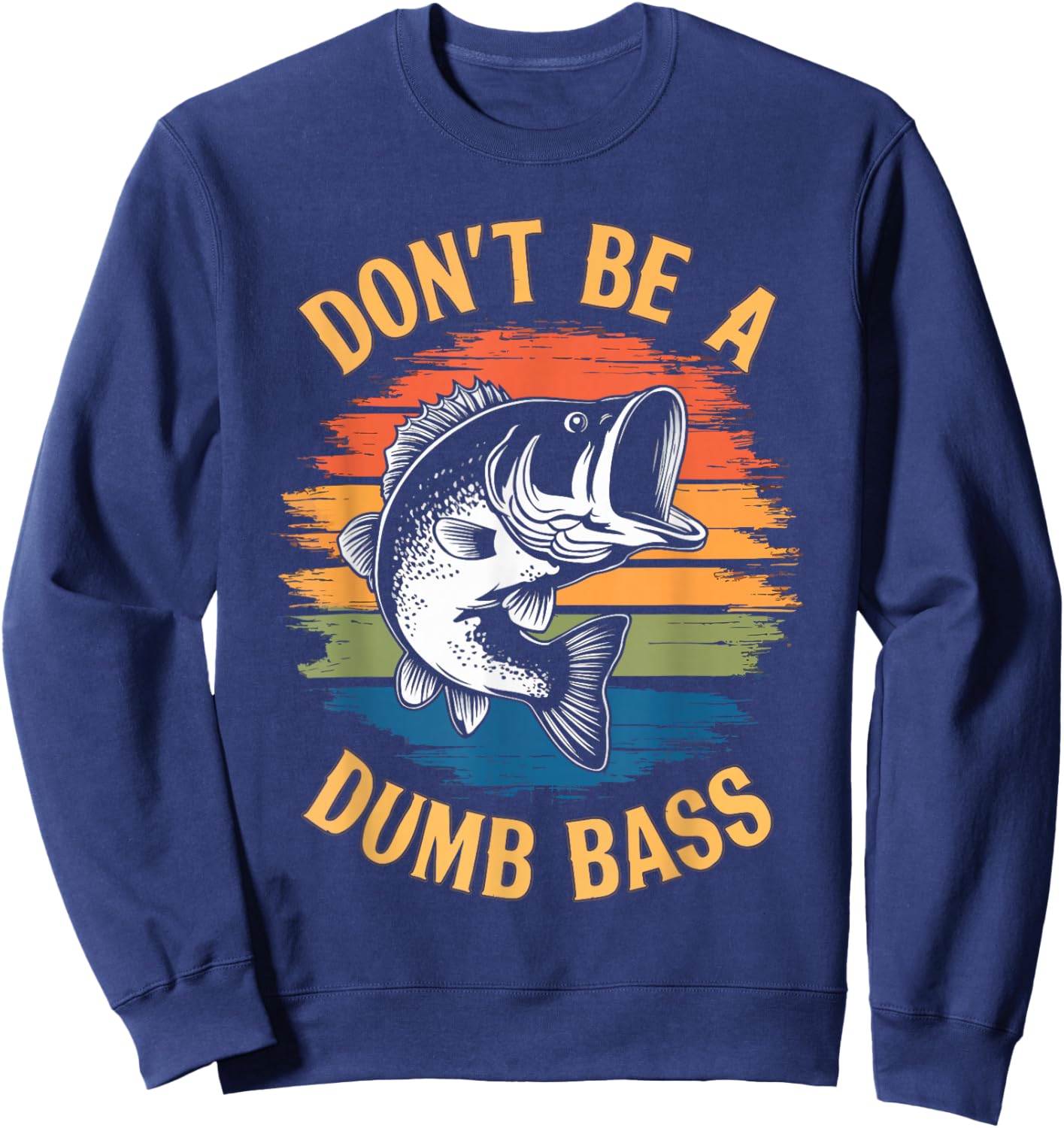 Don't Be A Dumb Bass Shirt Funny Fishing Dad Men Bass Fish Sweatshirt - Sweatshirt | Navy