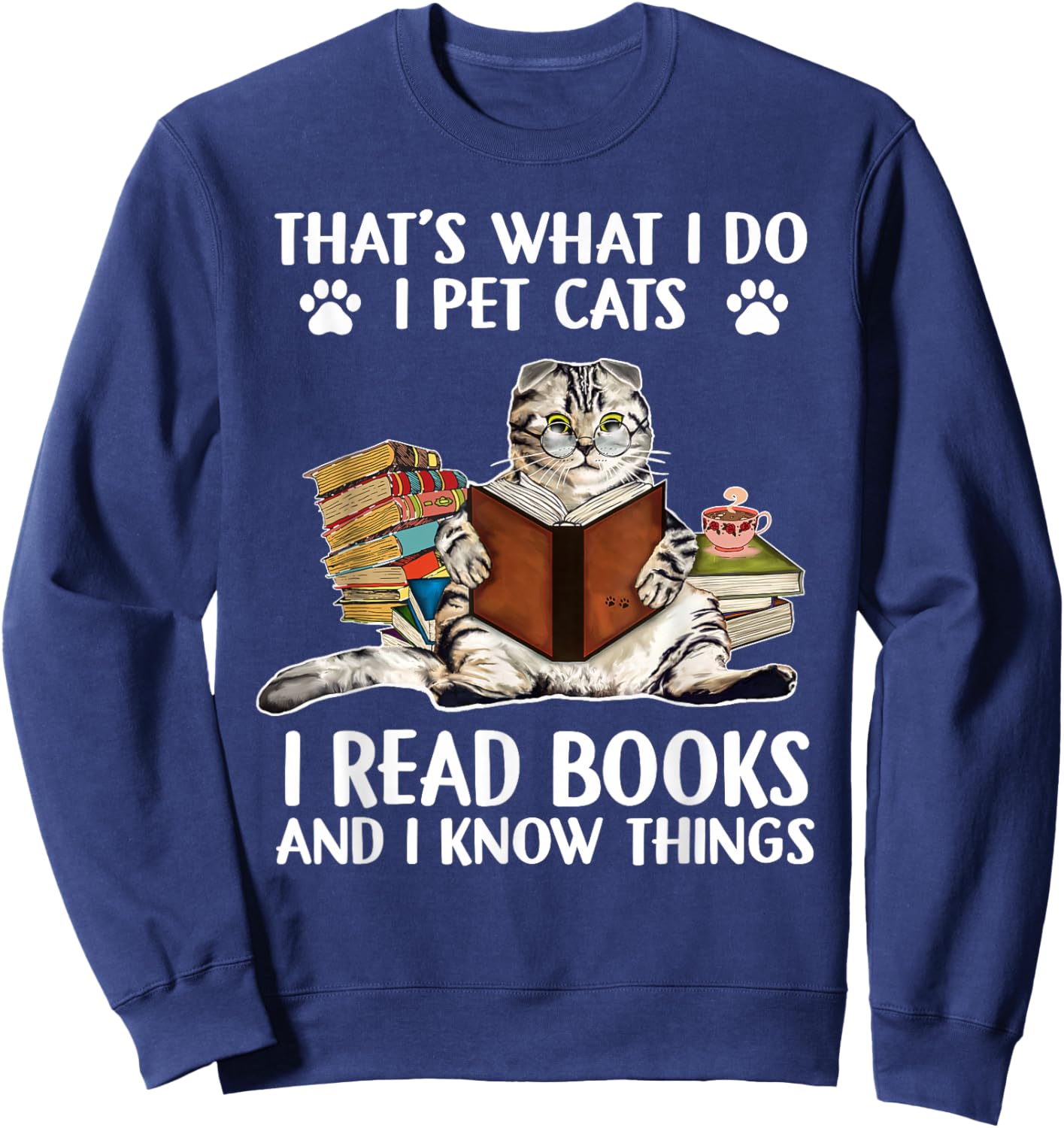That's What I Do I Pet Cats I Read Books And I Know Things Sweatshirt - Sweatshirt | Navy