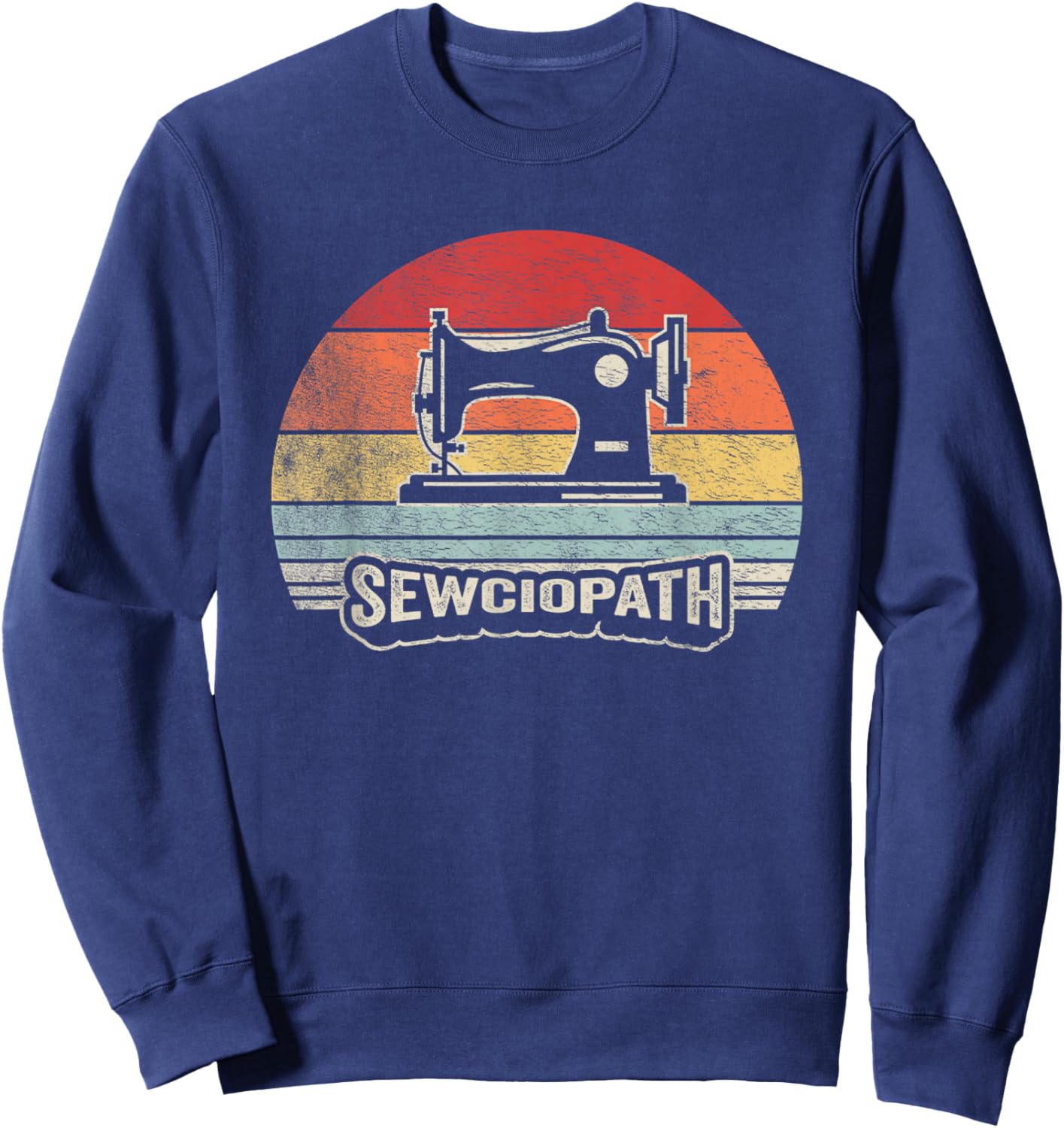 Retro Vintage Sewing Shirt Funny Sew Sewing Lover Sewciopath Sweatshirt - Sweatshirt | Navy
