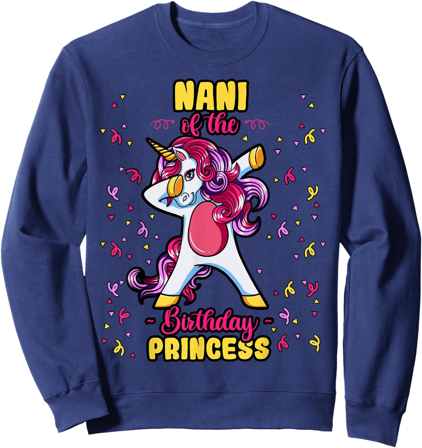 Nani Of The Birthday Princess Unicorn Bday Decor Party Sweatshirt - Sweatshirt | Navy