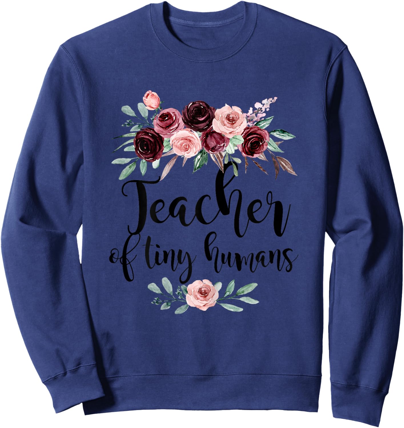 Floral Teacher of Tiny Humans Flowers Back to School Cute Sweatshirt - Sweatshirt | Navy