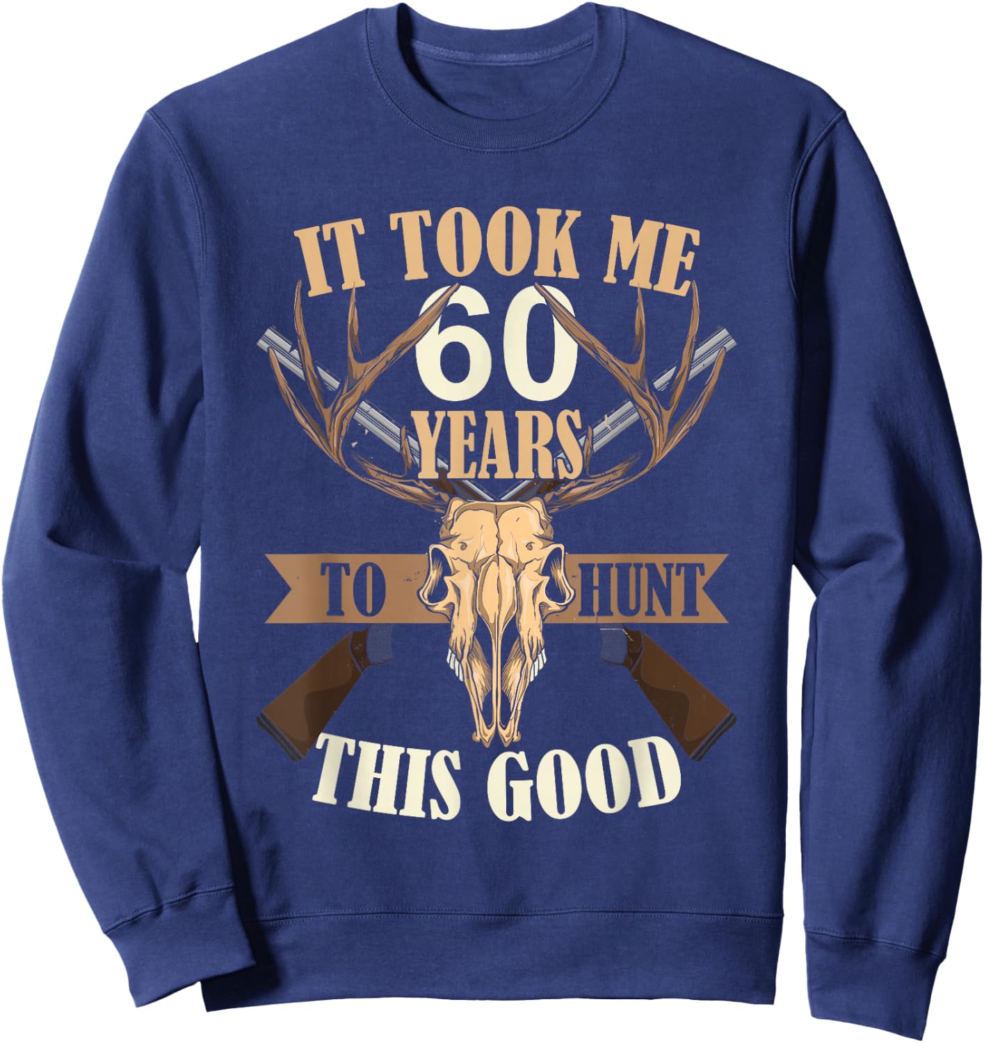 Hunters 60th Birthday Years Old Deer Hunting Stag Buck Hunt Sweatshirt - Sweatshirt | Navy
