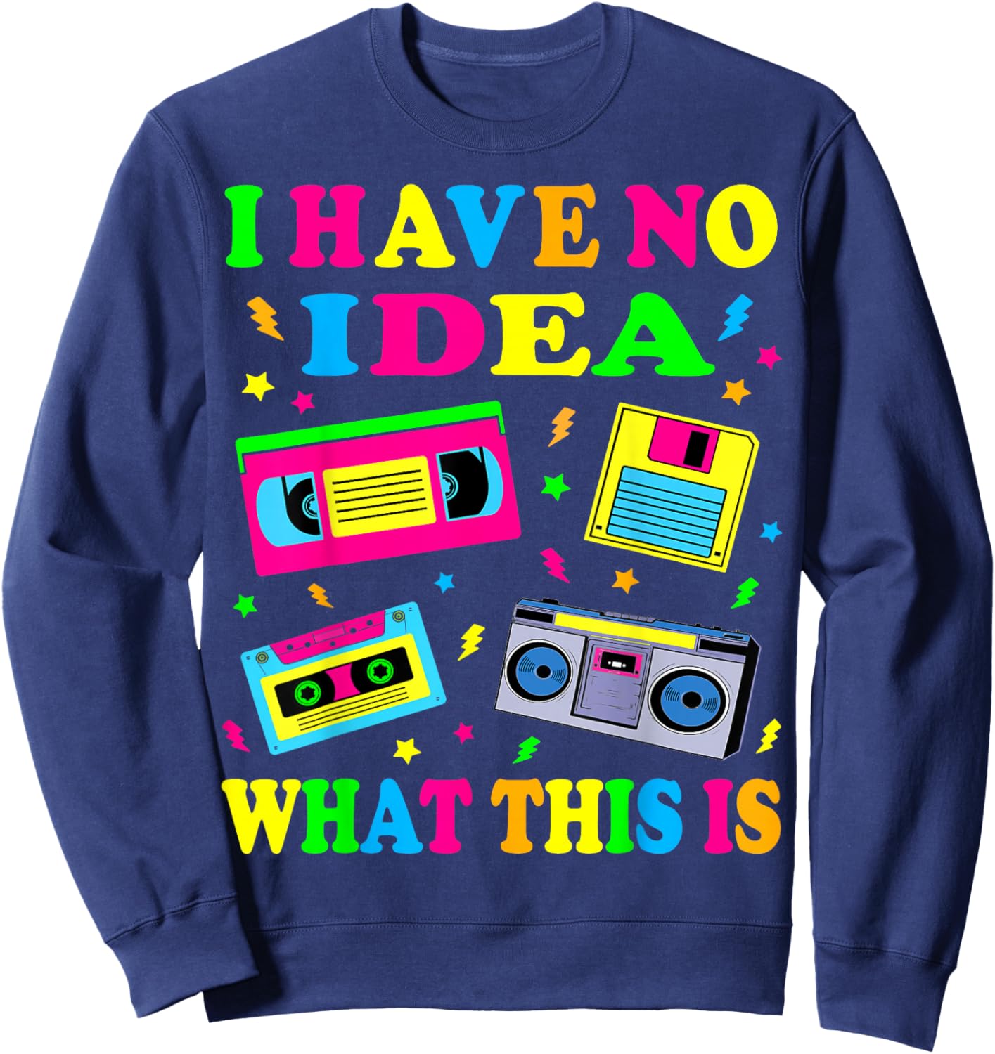 I Have No Idea What This is Men Women Kid 70s 80s 90s Outfit Sweatshirt - Sweatshirt | Navy