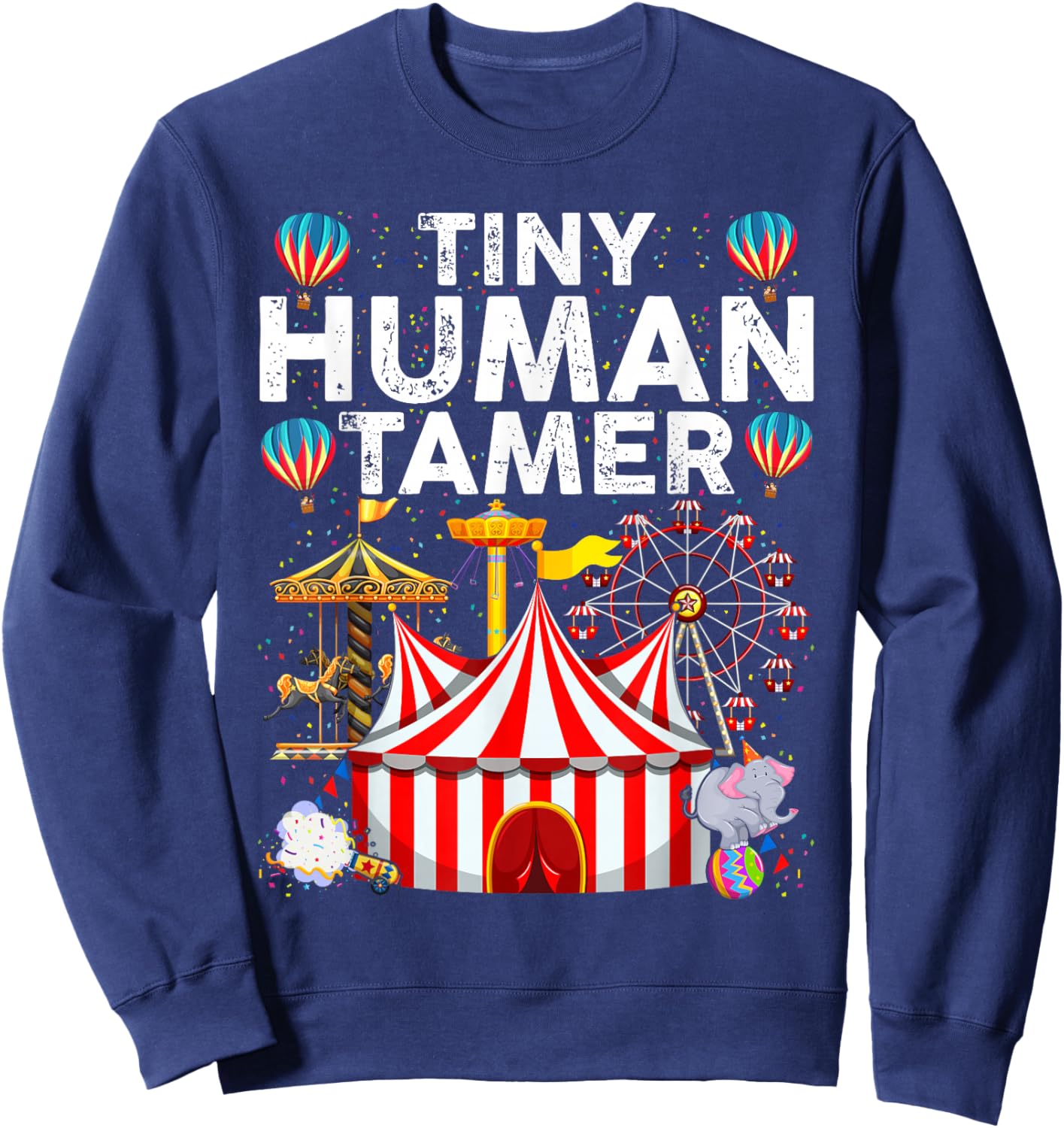 Tiny Human Tamer - Circus Birthday Party Circus Costume Sweatshirt - Sweatshirt | Navy