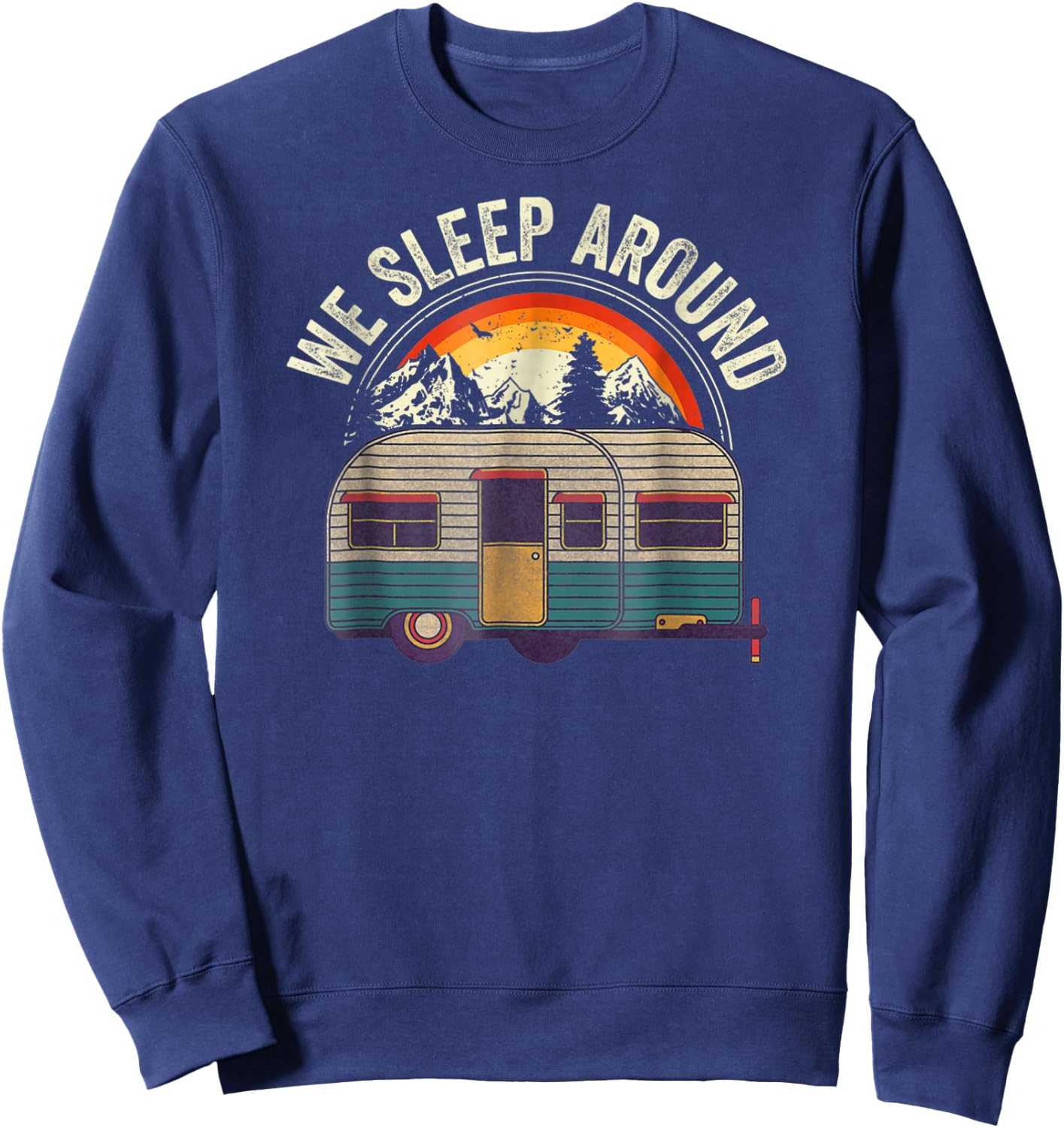 RV Camping Trailer We Sleep Around Camper Sweatshirt - Sweatshirt | Navy