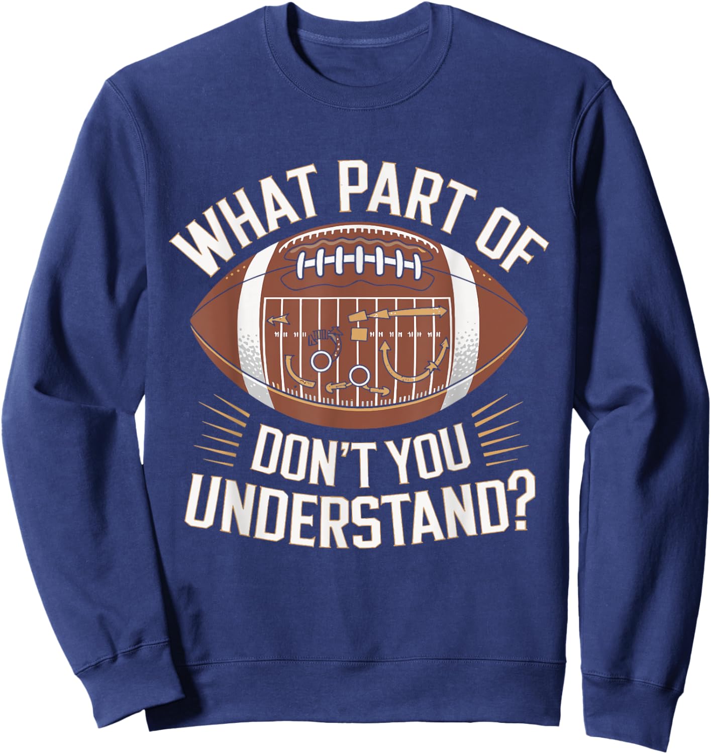 What Part Of Don't You Understand American Football Sweatshirt - Sweatshirt | Navy