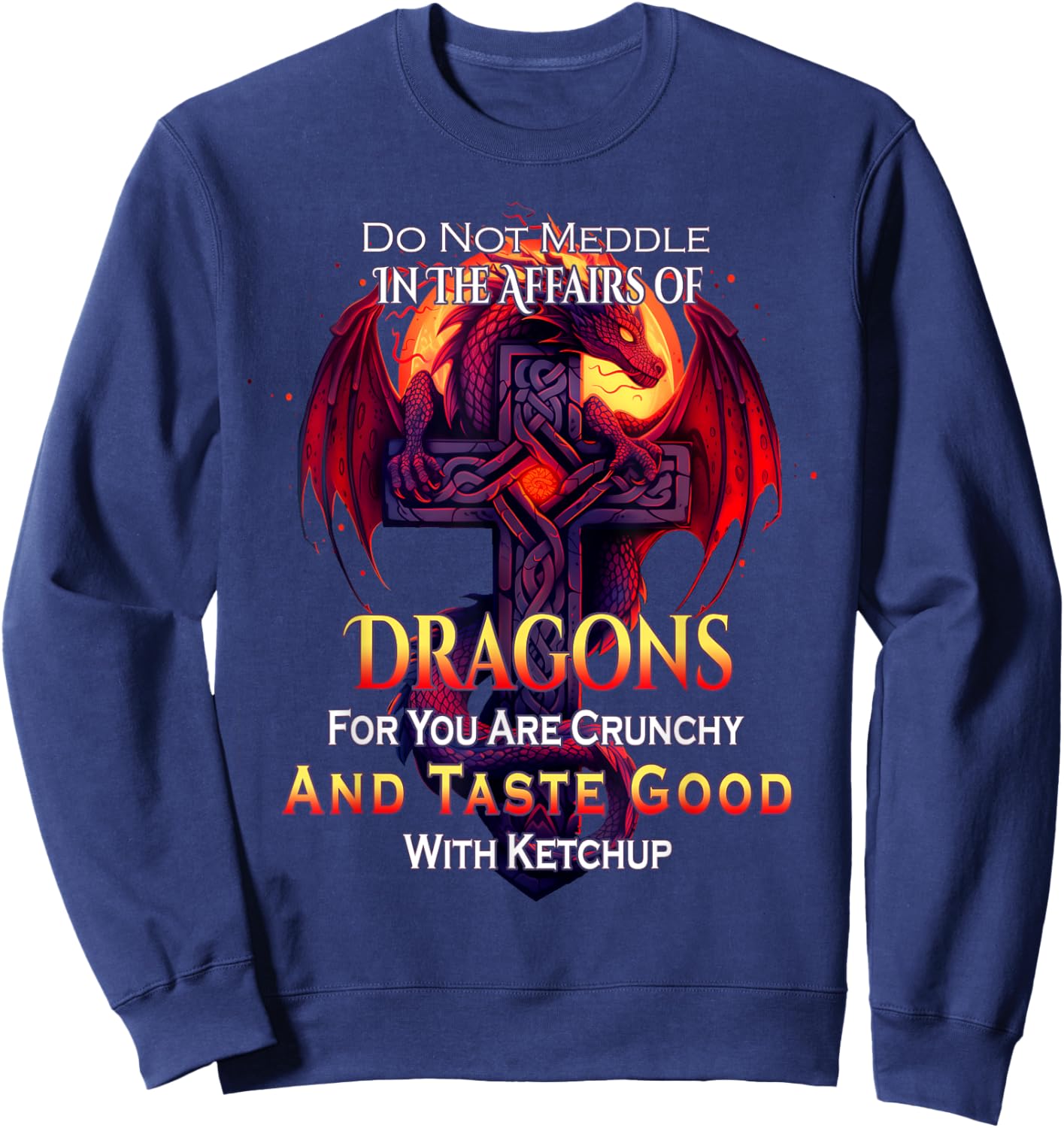 Do Not Meddle In the Affairs Of Dragons Fantasy Sweatshirt - Sweatshirt | Navy