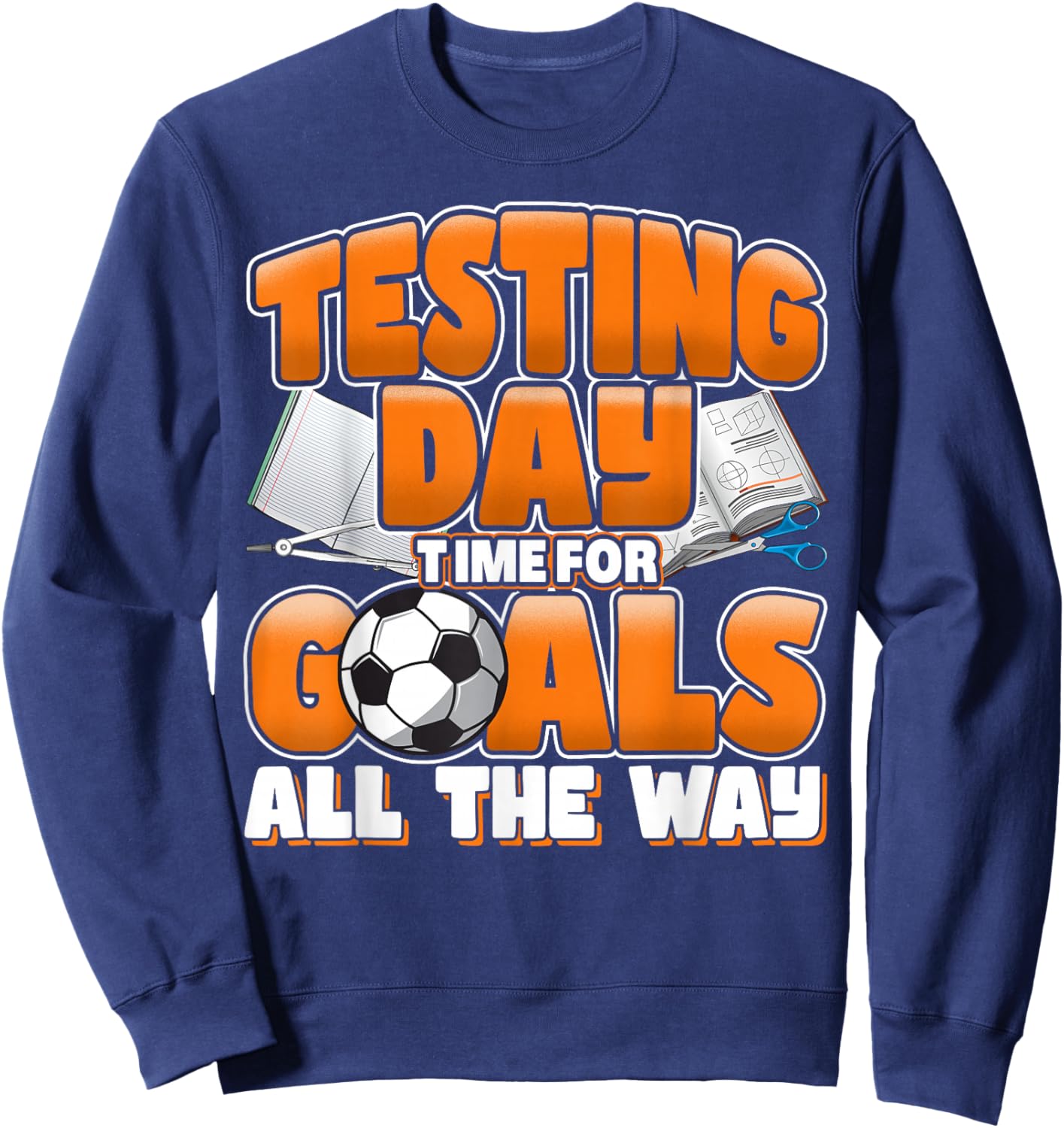 Test Day Soccer Goals Testing Day School Teacher Women Men Sweatshirt - Sweatshirt | Navy