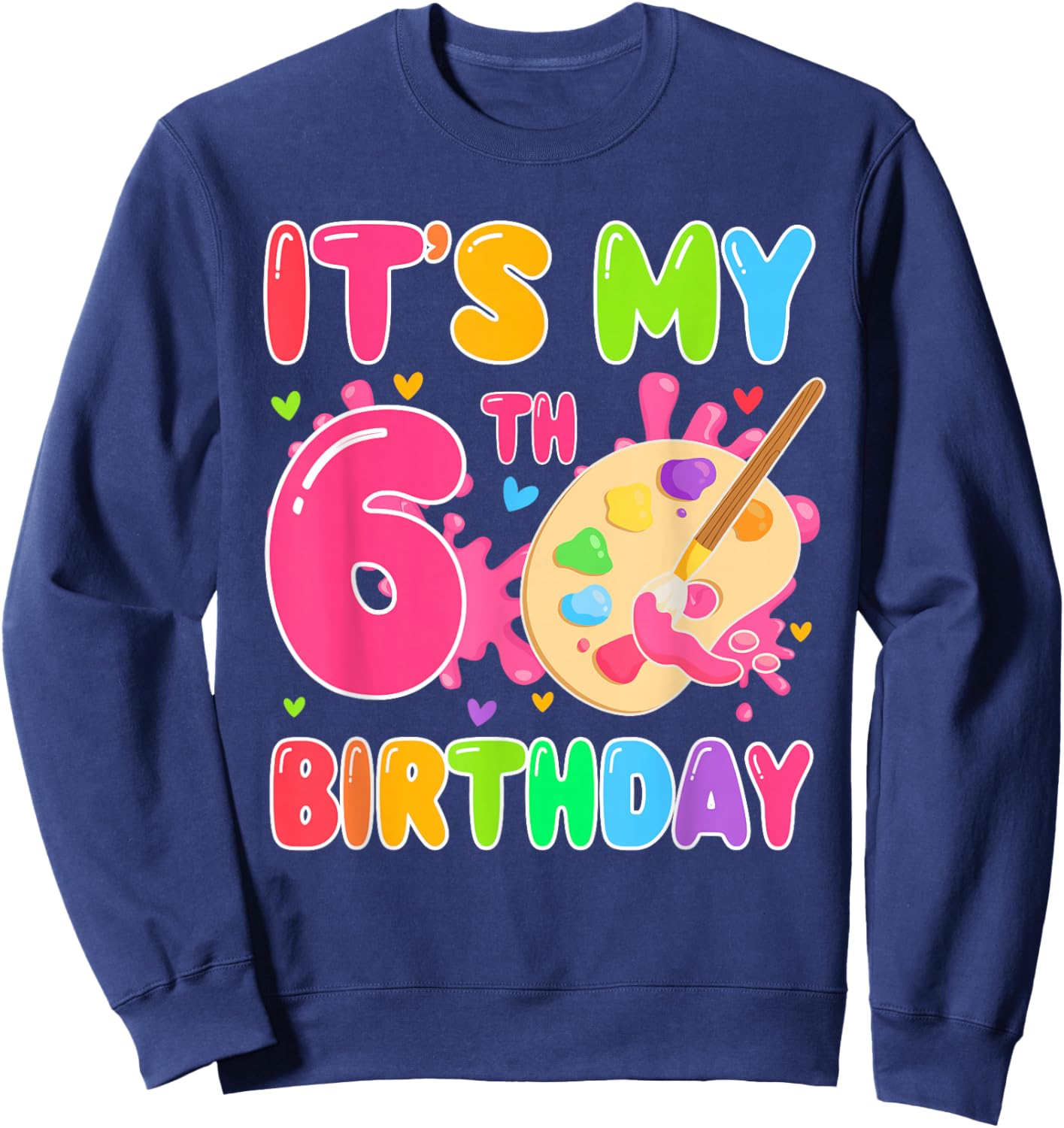 6 Years Old Artists It's My 6th Birthday Painting Art Sweatshirt - Sweatshirt | Navy