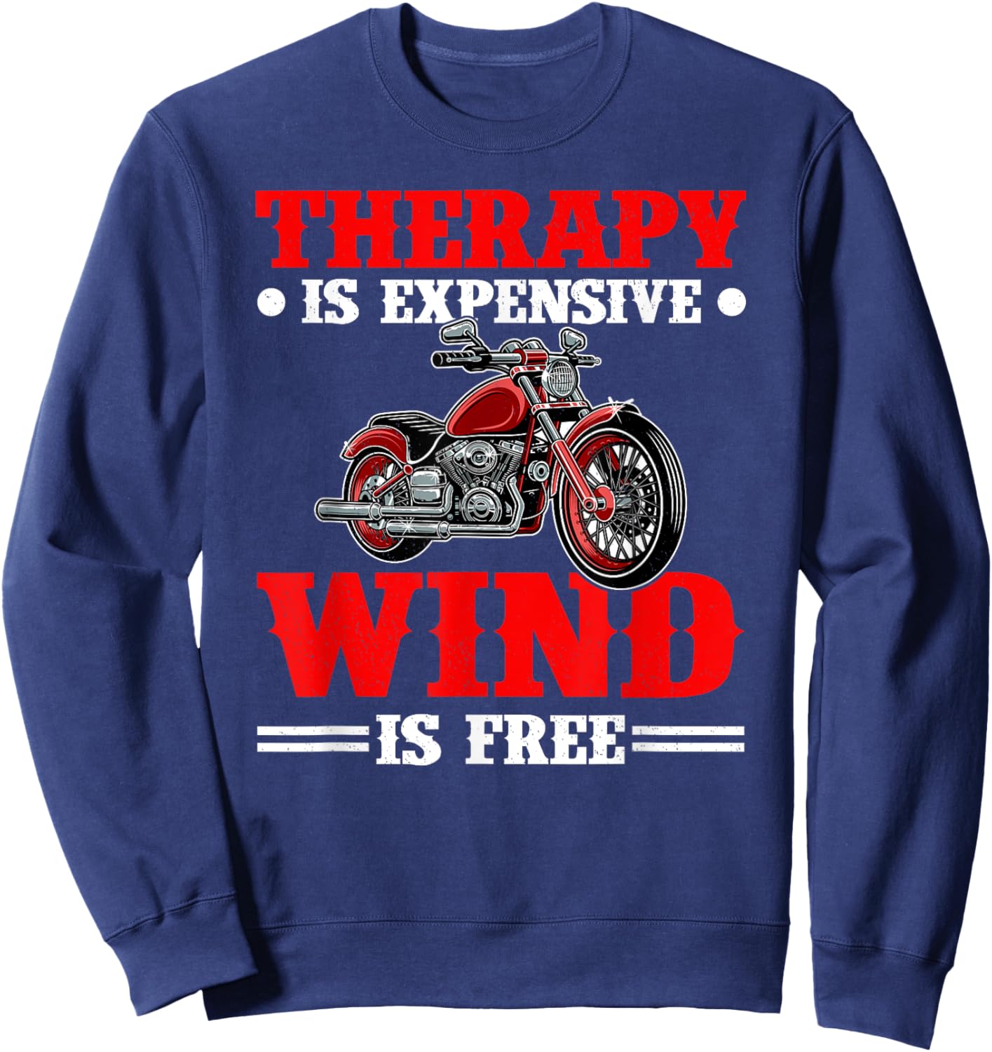 Therapy Is Expensive Wind Is Free Motorcycle Rider Biker Sweatshirt - Sweatshirt | Navy